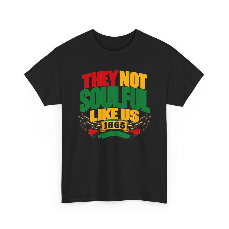 They Not Soulfoul Like Us — 1865 Black Pride T-Shirt