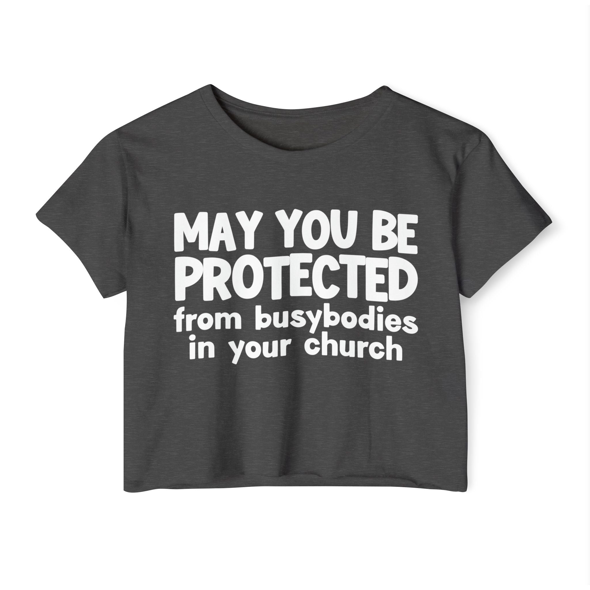 May You Be Protected From Busybodies In Your Church - Inspirational Quote Crop Top