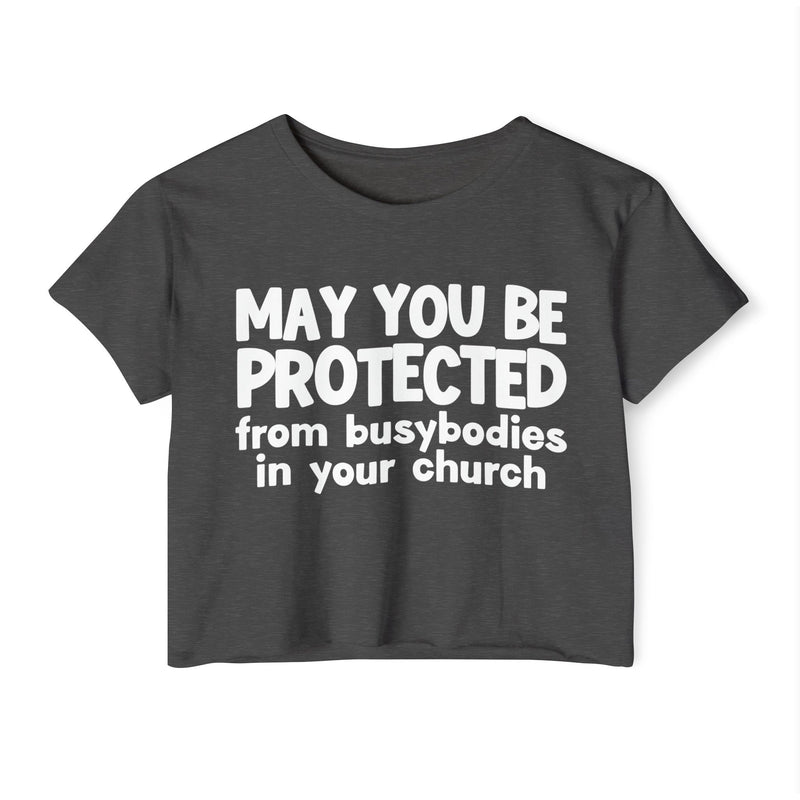 May You Be Protected From Busybodies In Your Church - Inspirational Quote Crop Top