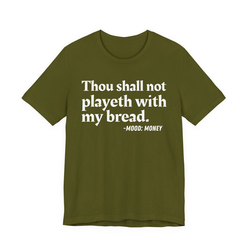 T-Shirt with “THOU SHALL NOT PLAYETH WITH MY BREAD” statement print