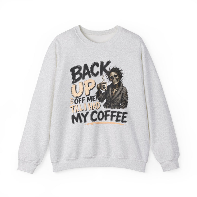 Back Up Off Me Till I Had My Coffee－Caffeinated Skeleton Sweatshirt