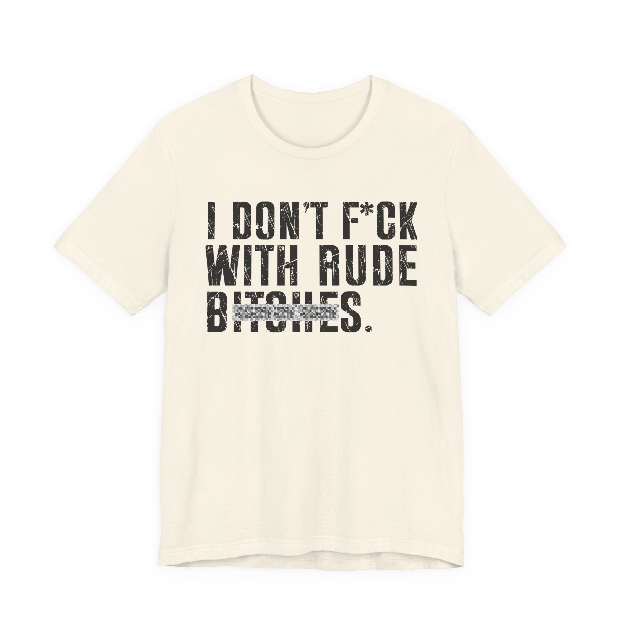 I Don't Fuck With Rude Bitches T-Shirt (blurred print)
