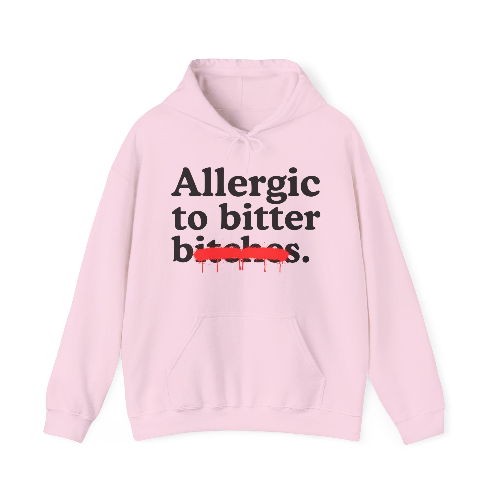 Allergic To Bitter Bitches — Sarcastic Sassy Statement Hoodie