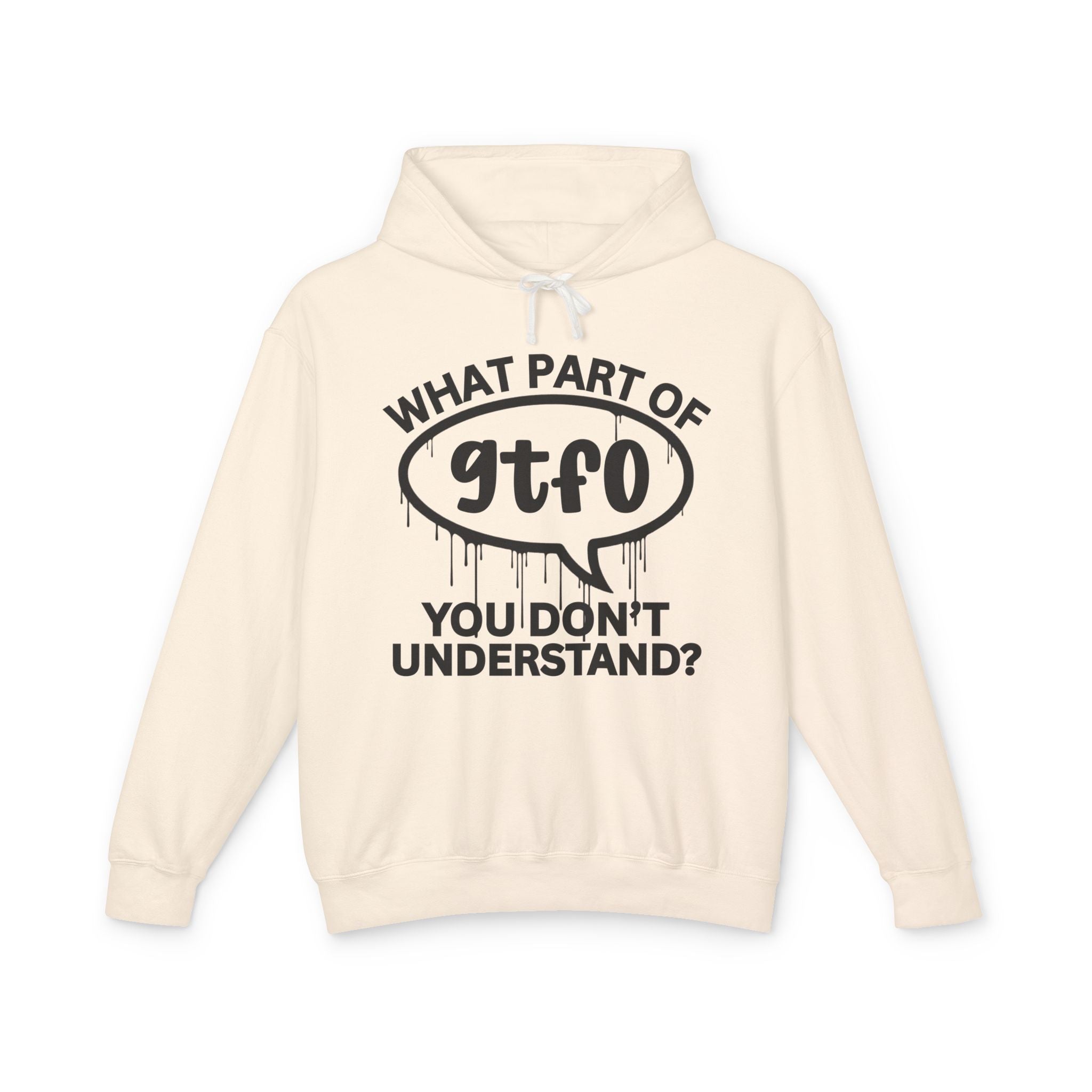 What Part of GTFO You Don't Understand? Bold Statement Hoodie