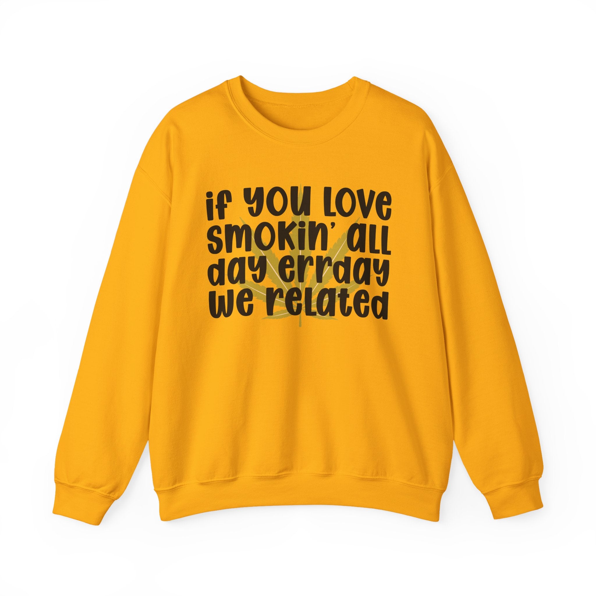 If You Love Smokin' All Day Err'Day We Related - Reggaeton Fan Sweatshirt