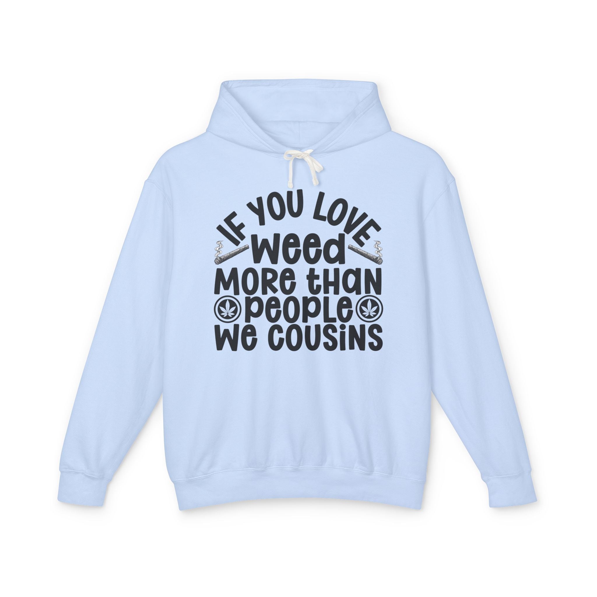If You Love Weed More Than People We Cousins — 4/20 Lovers Hoodie