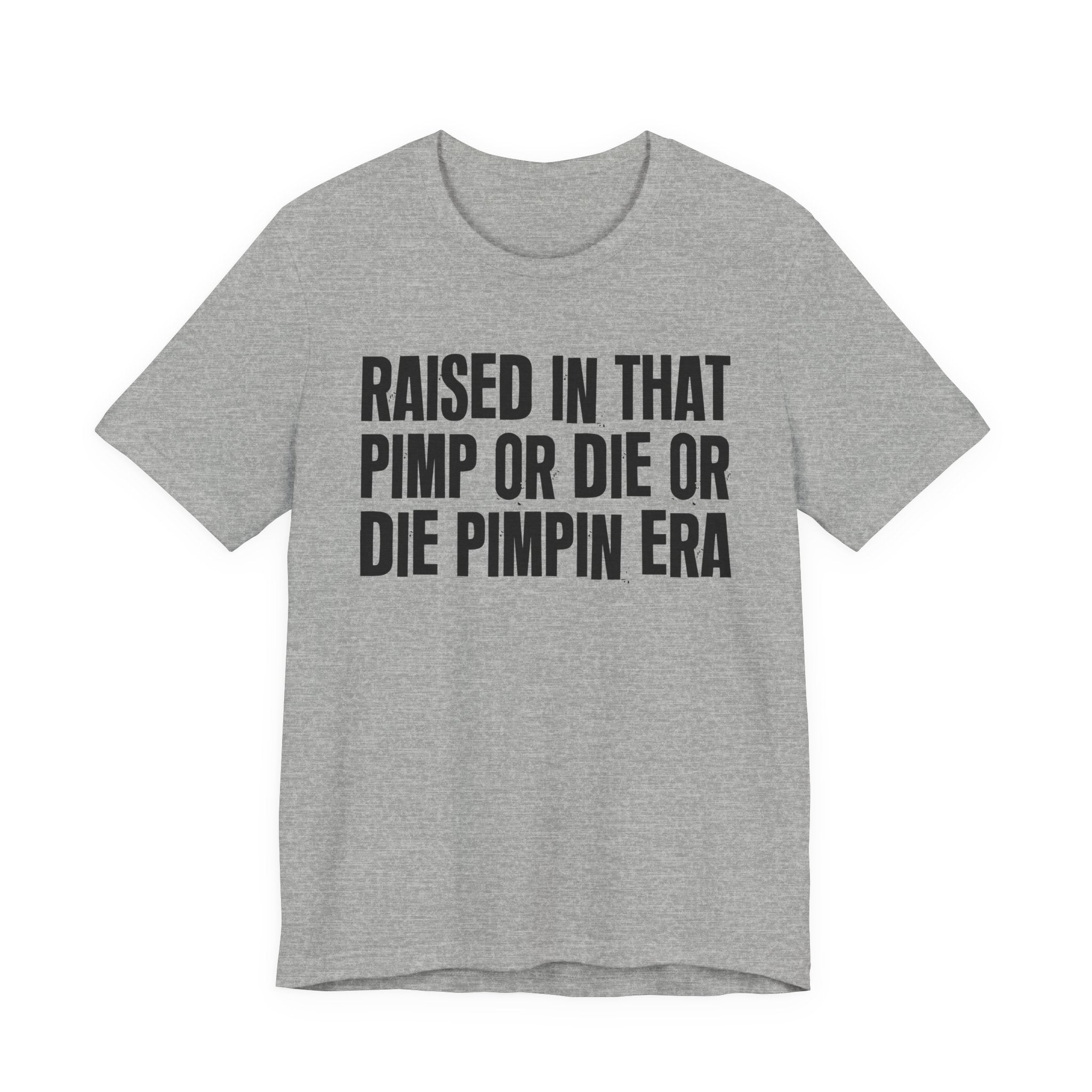 Raised In That Pimp Or Die Or Die Pimpin Era - Funny Back In The Day Statement Tee Shirt