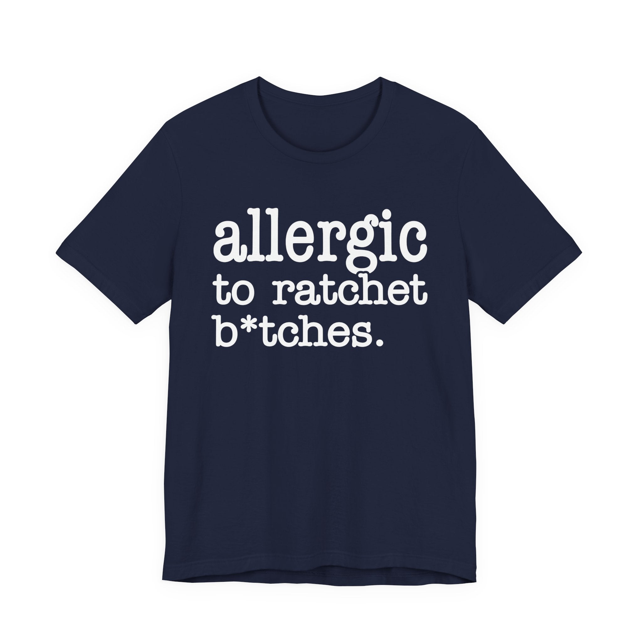 Allergic To Ratchet Bitches — T-shirt