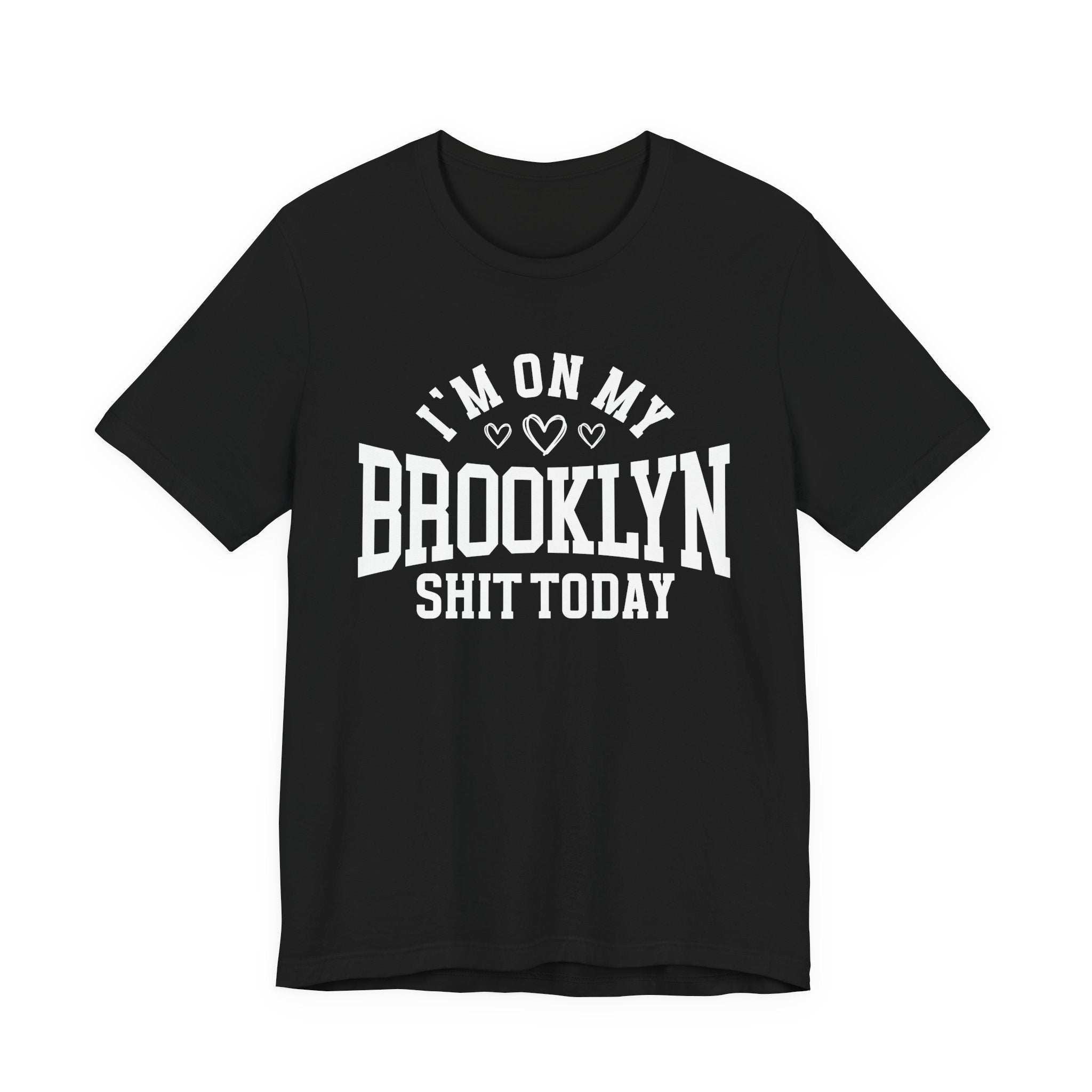 I'm On My Brooklyn Shit Today (Hearts) T-shirt