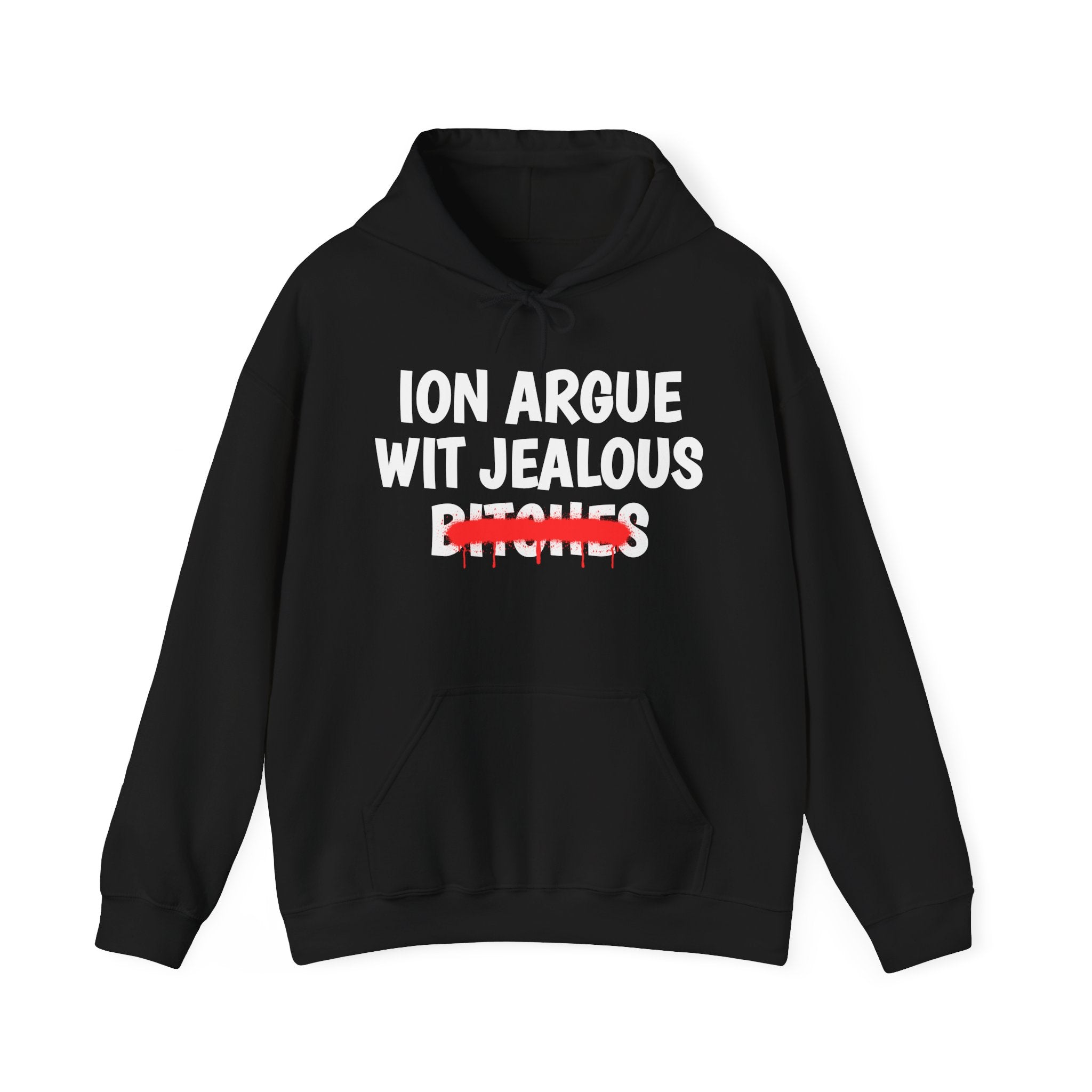 ION (I Don't) Argue Wit Jealous Bitches — Funny Sassy Statement Hoodie