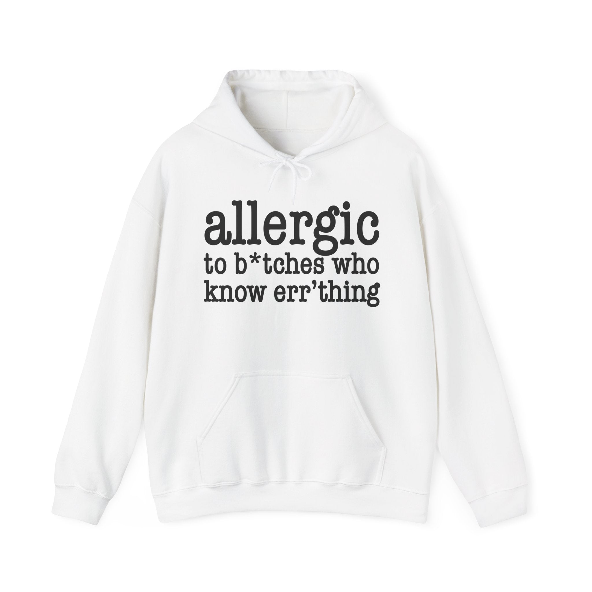 Allergic To Bitches Who Know Err'thing — Hoodie