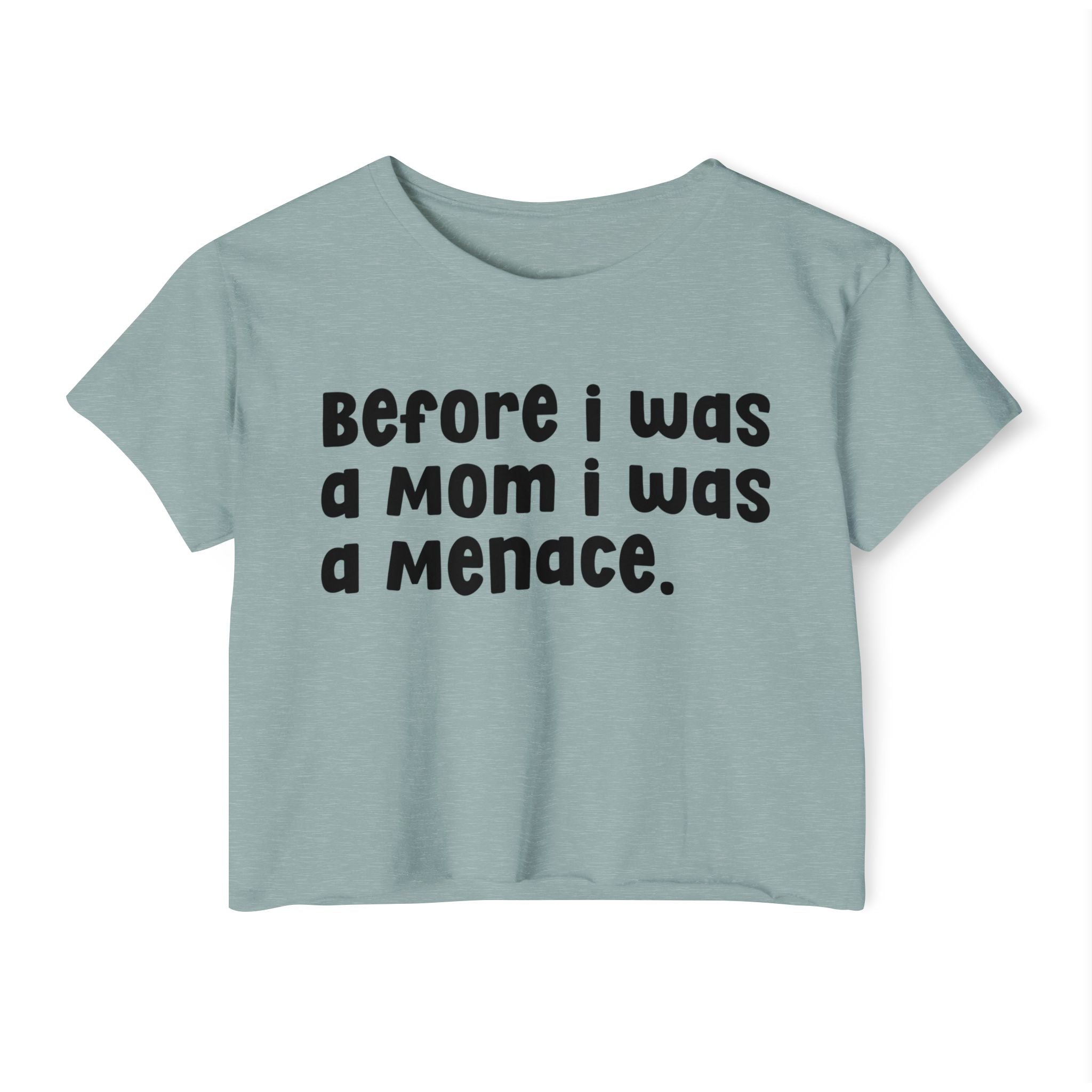 Before I Was A Mother I Was A Menace — Crop Top