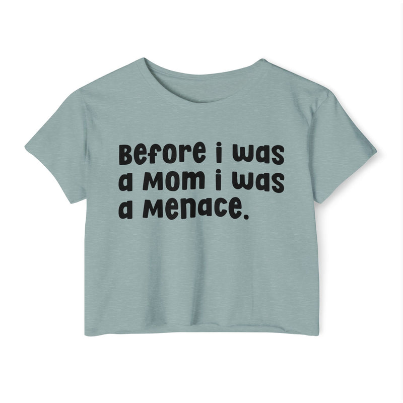 Before I Was A Mother I Was A Menace — Crop Top