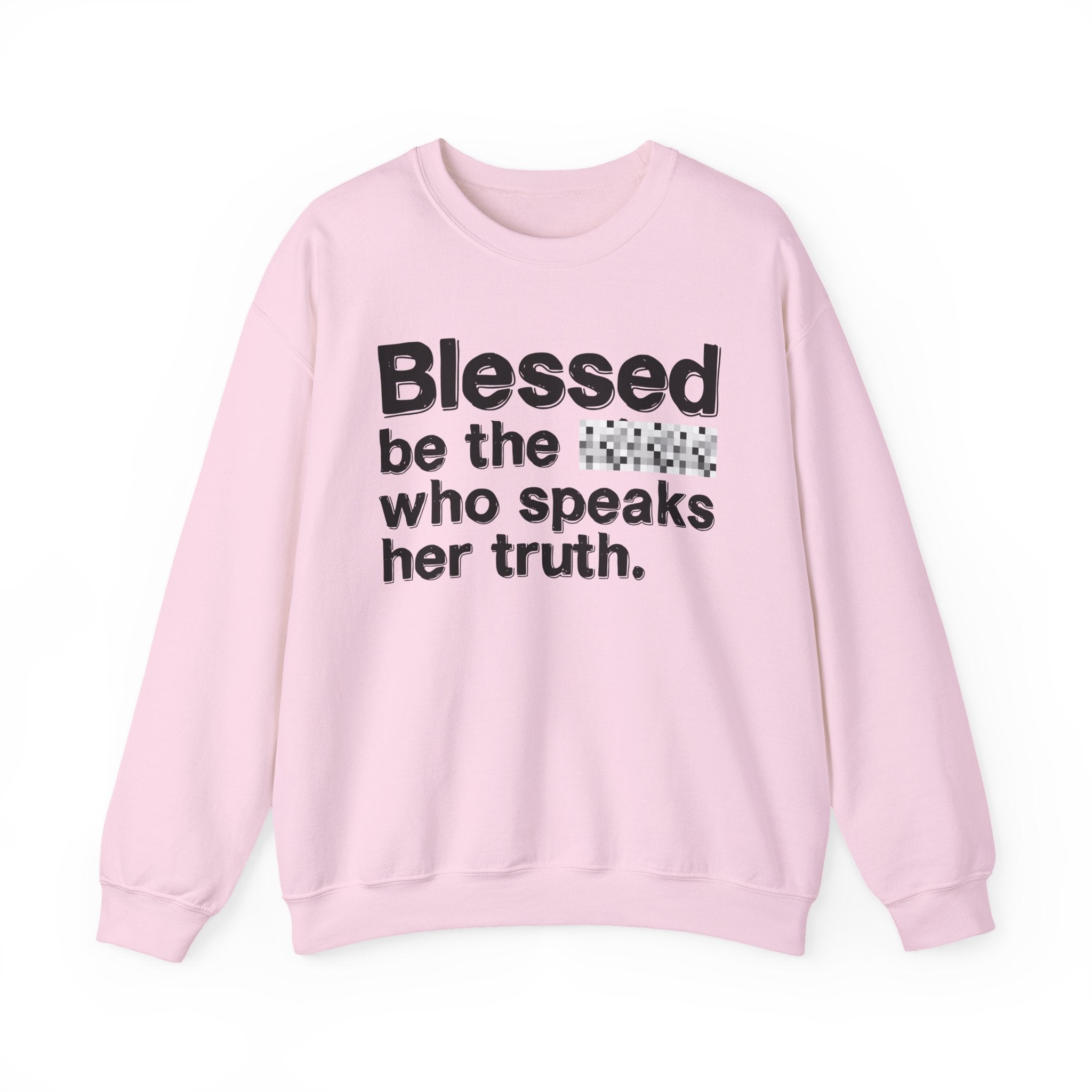 Blessed Be The Bitch Who Speaks Her Truth — Funny Inspirational Sweatshirt