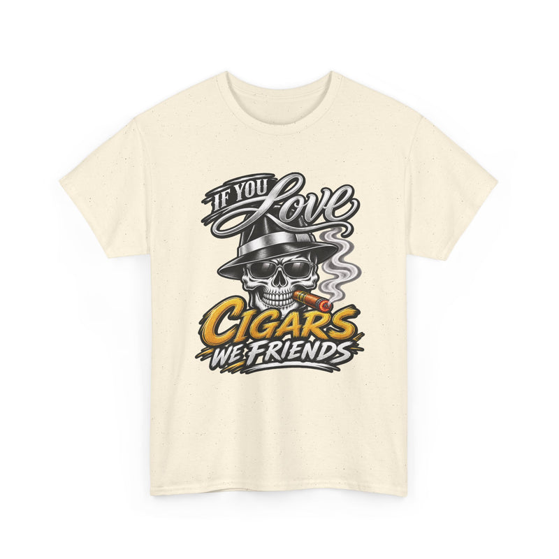 If You Love Cigars We Friends — Vintage Smoker T-shirt