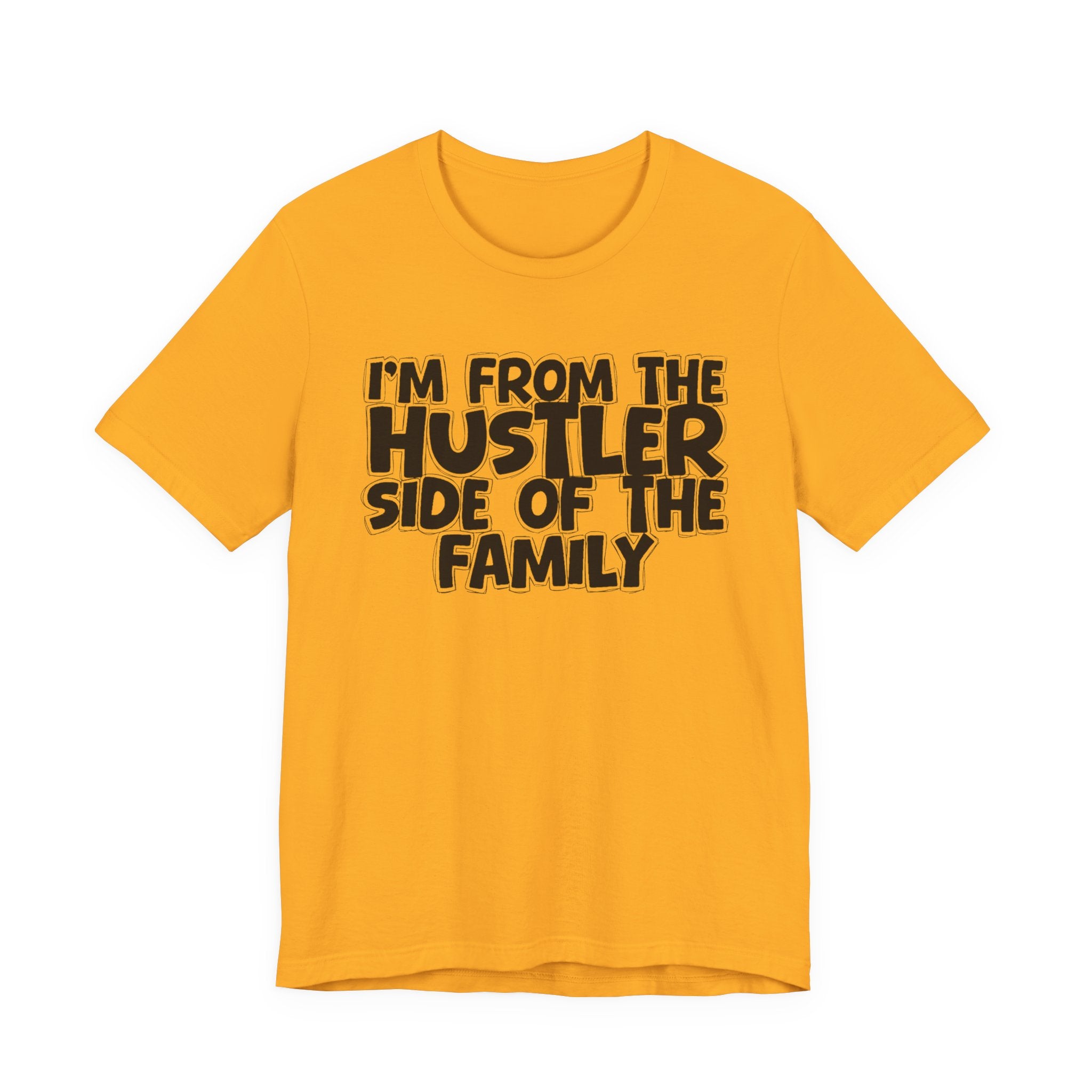 I'm From the Hustler Side of the Family — Humorous Family Pride T-Shirt