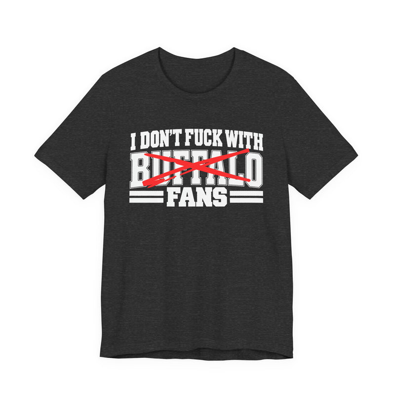 I Don't Fuck With Buffalo Fans — T-Shirt alternate view 7: I DON'T FUCK WITH BUFFALO FANS in bold statement lettering. Street Talk Designs sports statement apparel.