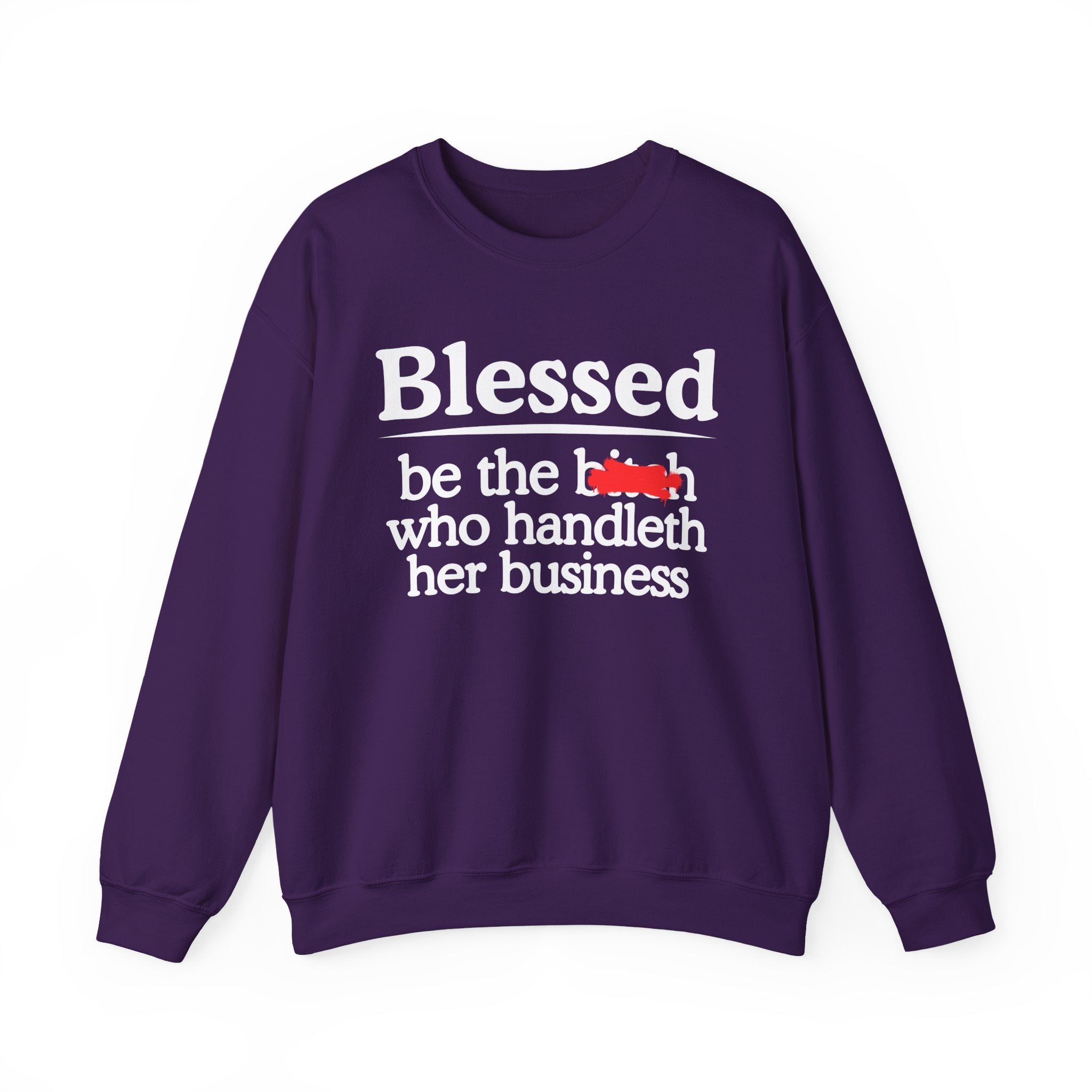 Blessed Be The Bitch Who Handleth Her Business - Funny Inspirational Sweathsirt