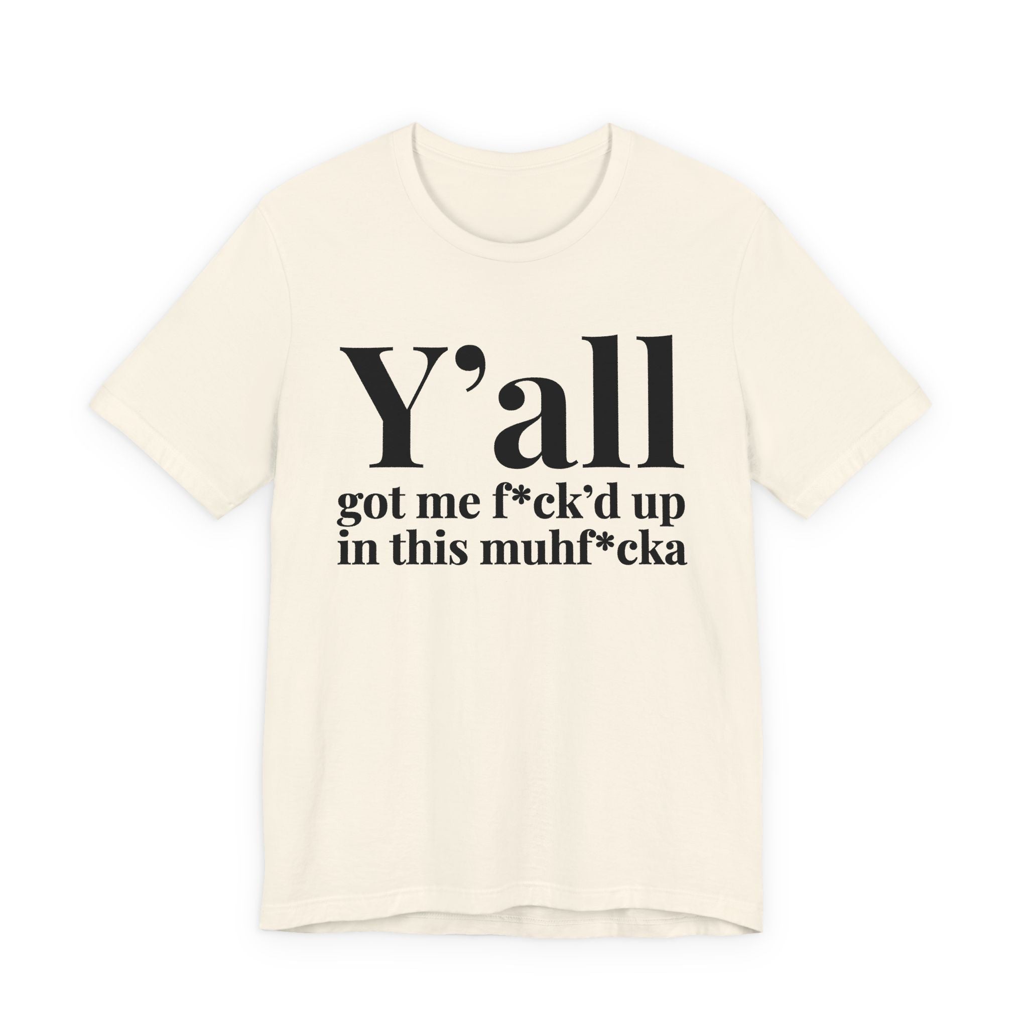 Y'all Got Me Fuck'd Up In This Muhfucka T-Shirt