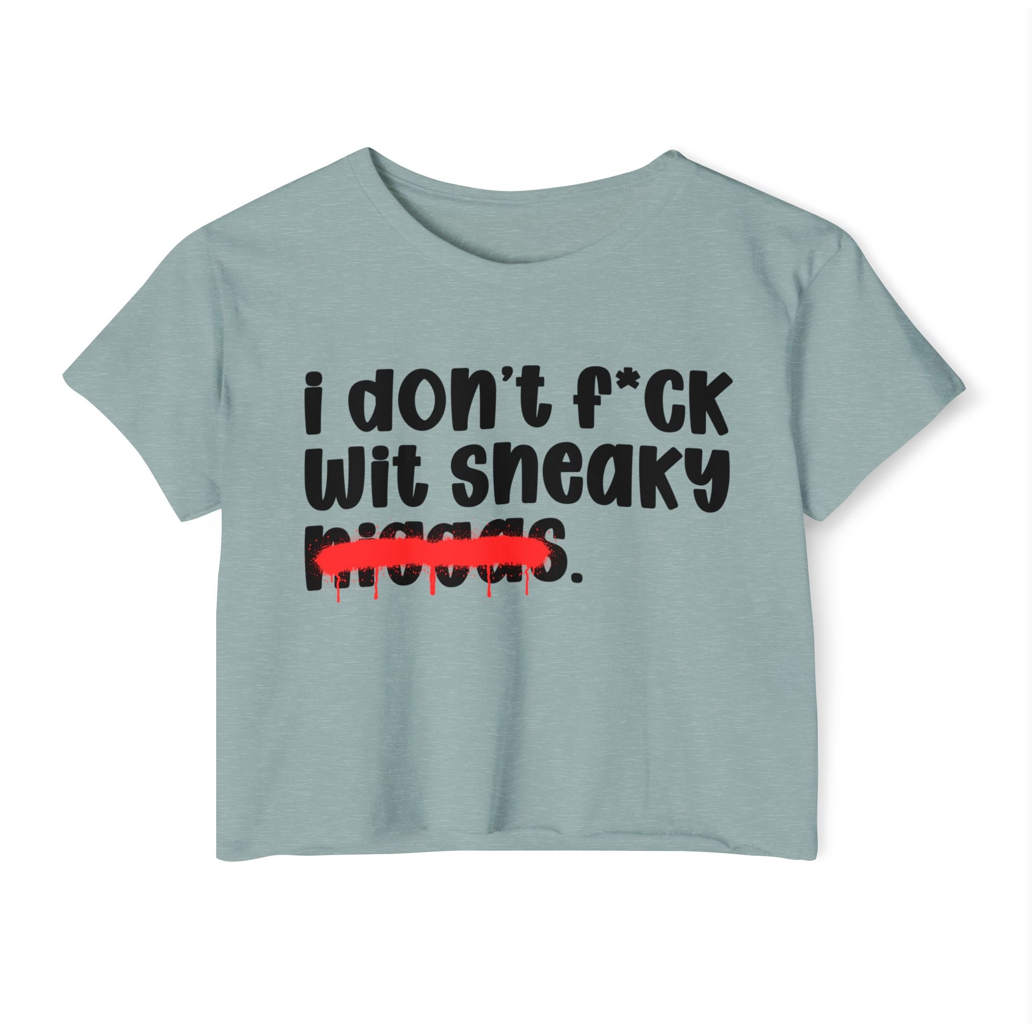 I Don't Fuck Wit Sneaky Niggas - Brutally Direct Statement Crop-top