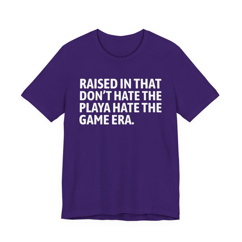 Raised In That Don't Hate The Playa Hate The Game Era