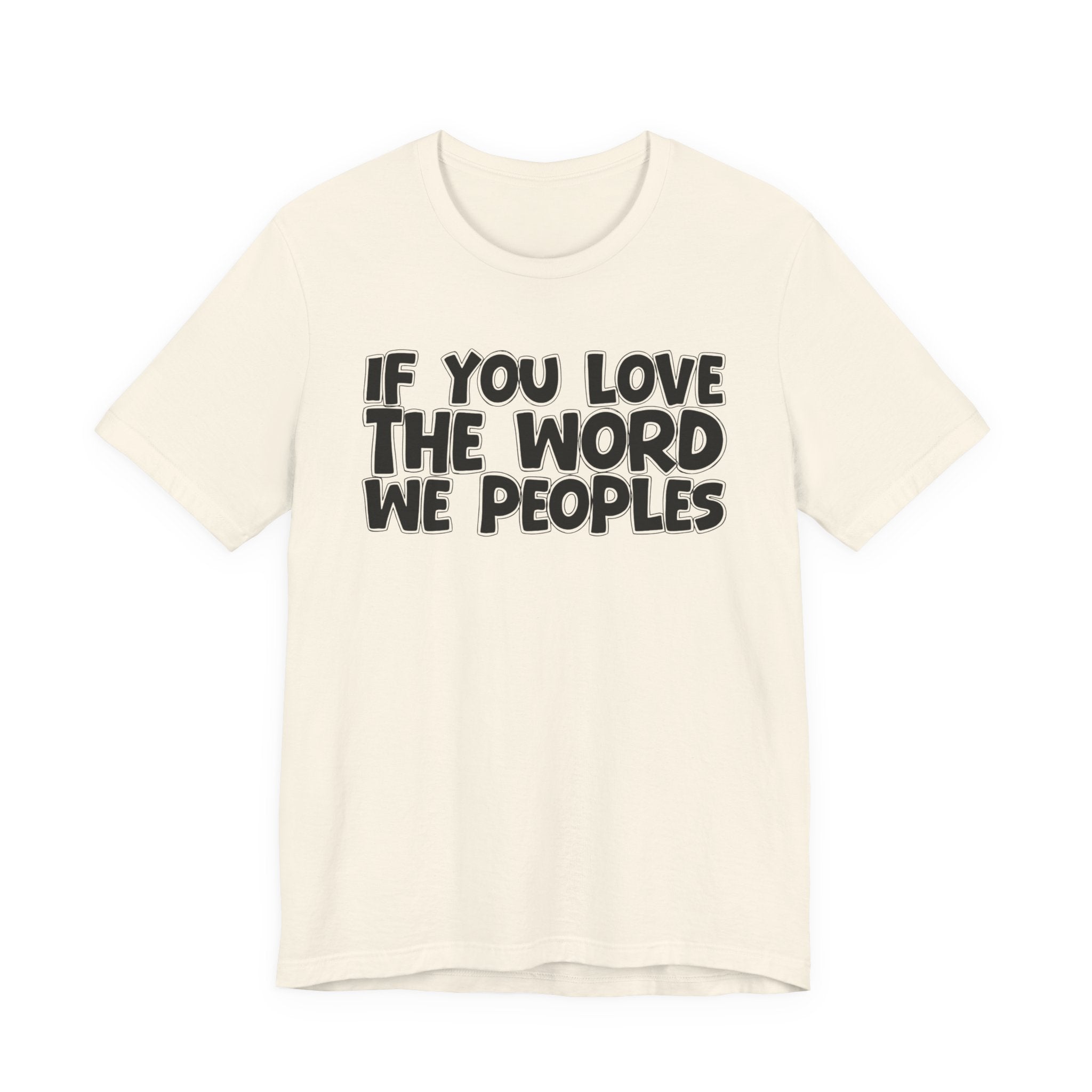 If You Love The Word We Peoples - Inspirational Faith T-Shirt