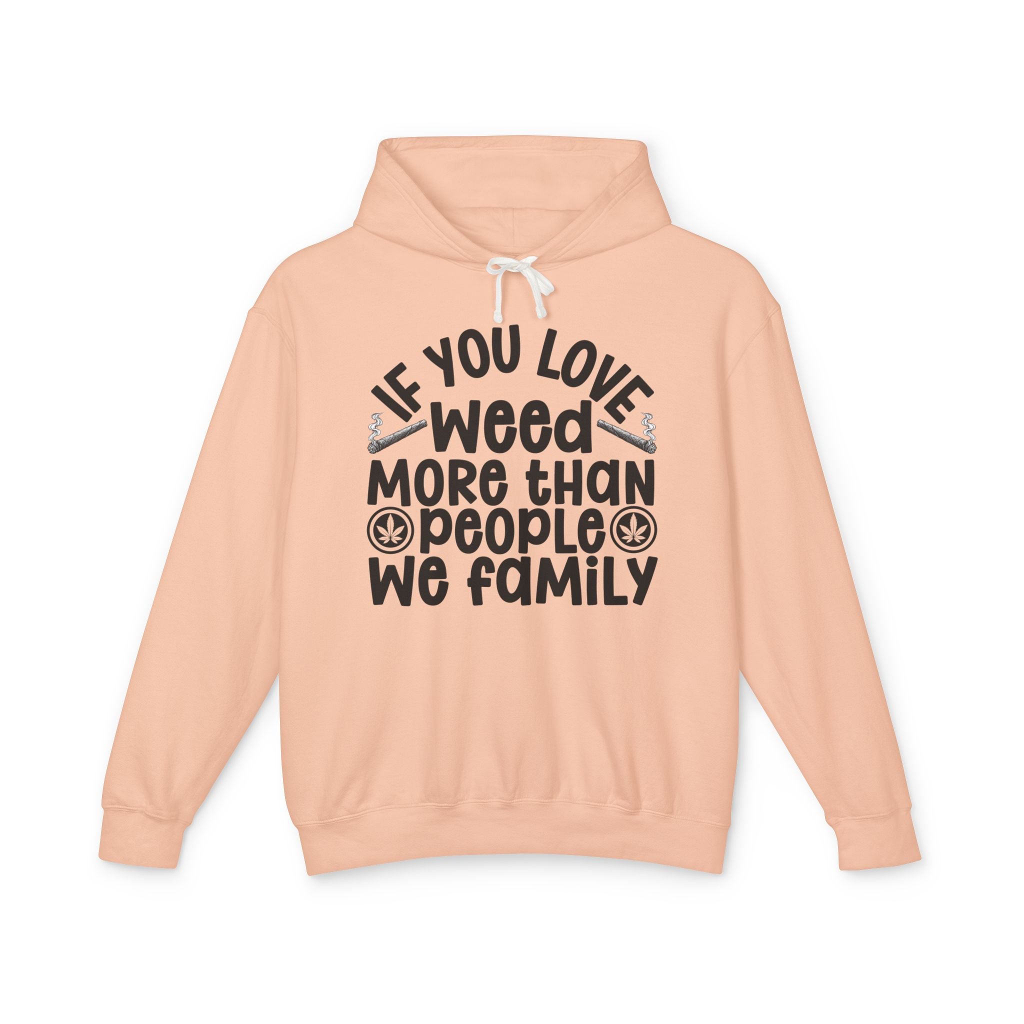 If You Love Weed More Than People We Family — 420 Lovers Hoodie