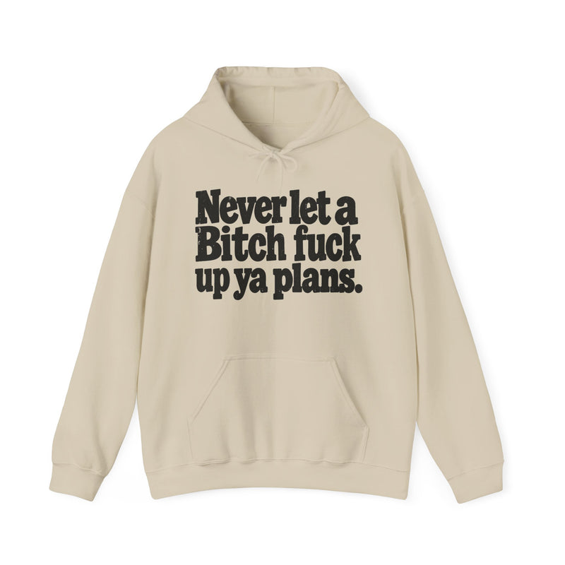 Never Let A Bitch Fuck Up Ya Plans －Street Motivational Hoodie