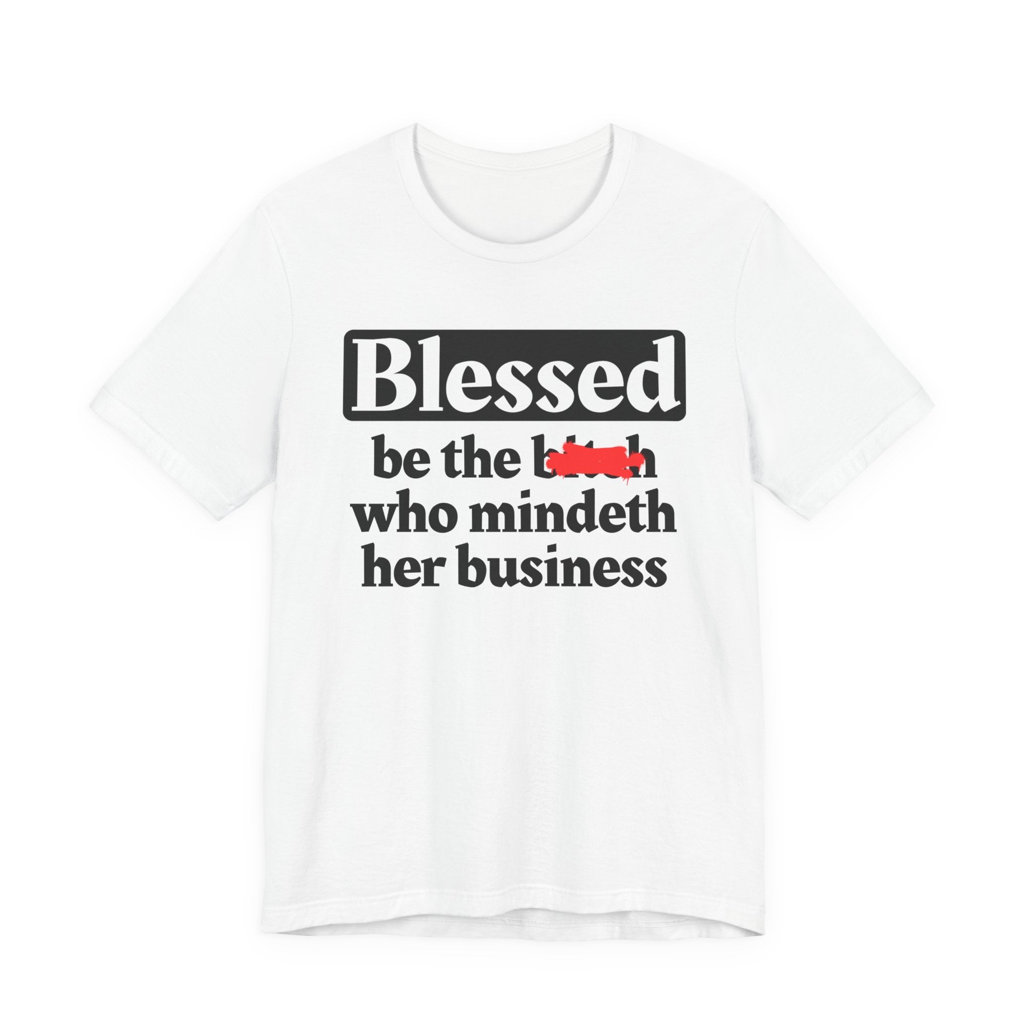 Blessed Be The Bitch Who Mindeth Her Business － T-shirt