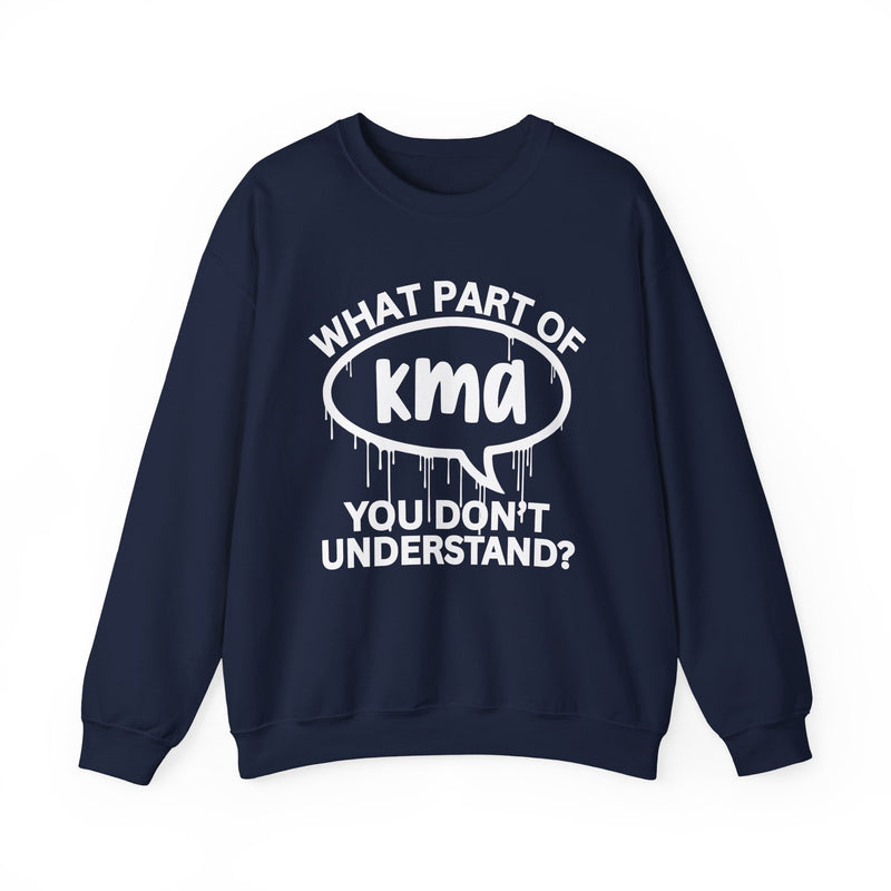 What Part of KMA You Don't Understand? Witty Sweatshirt