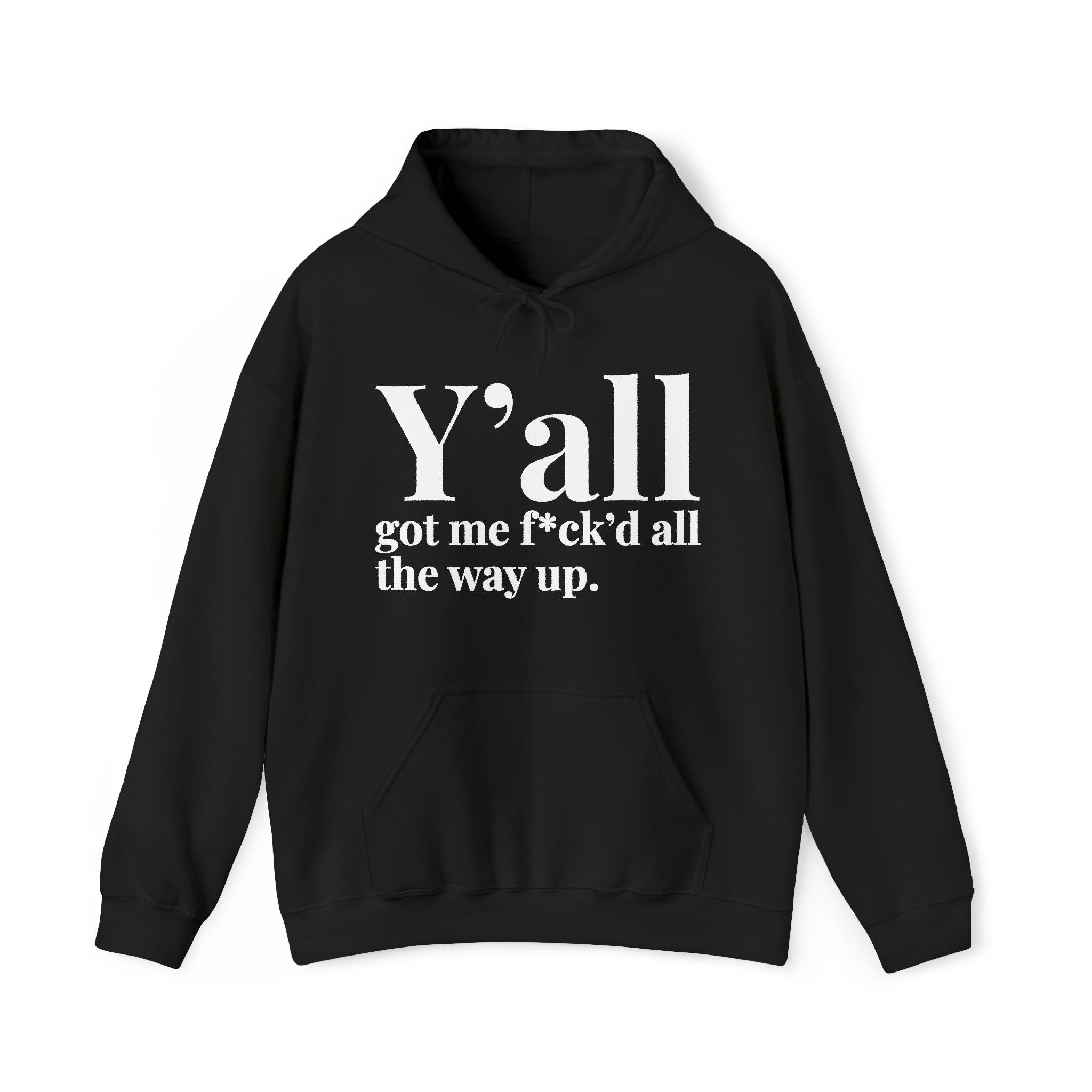 Y'all Got Me Fuck'd All The Way Up — Hoodie