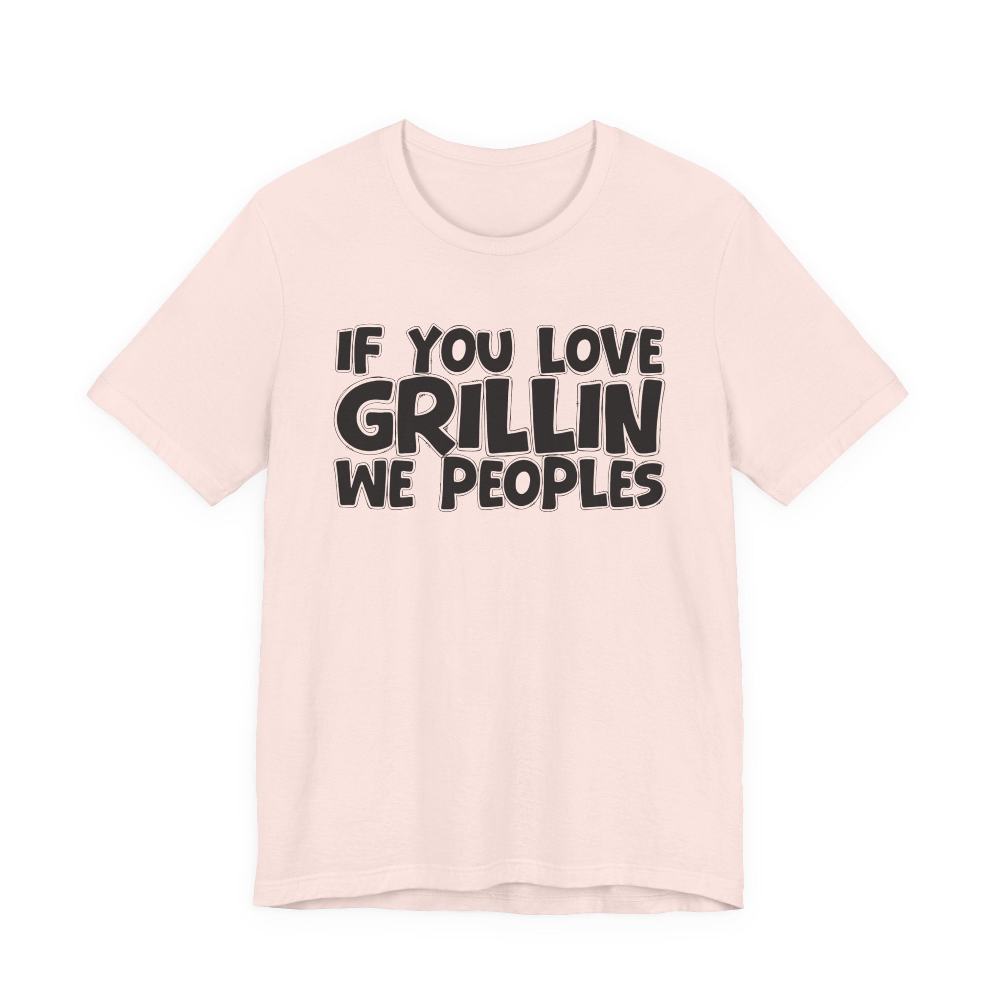 If  You Love Grillin We Peoples — Motivational Hustle Statement T-Shirt
