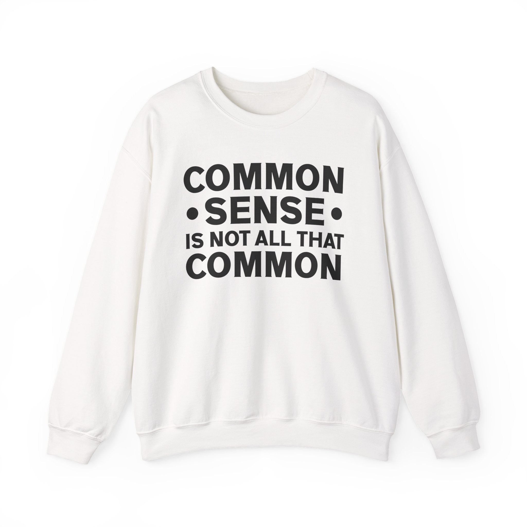 Common Sense Is Not All That Common Sweatshirt