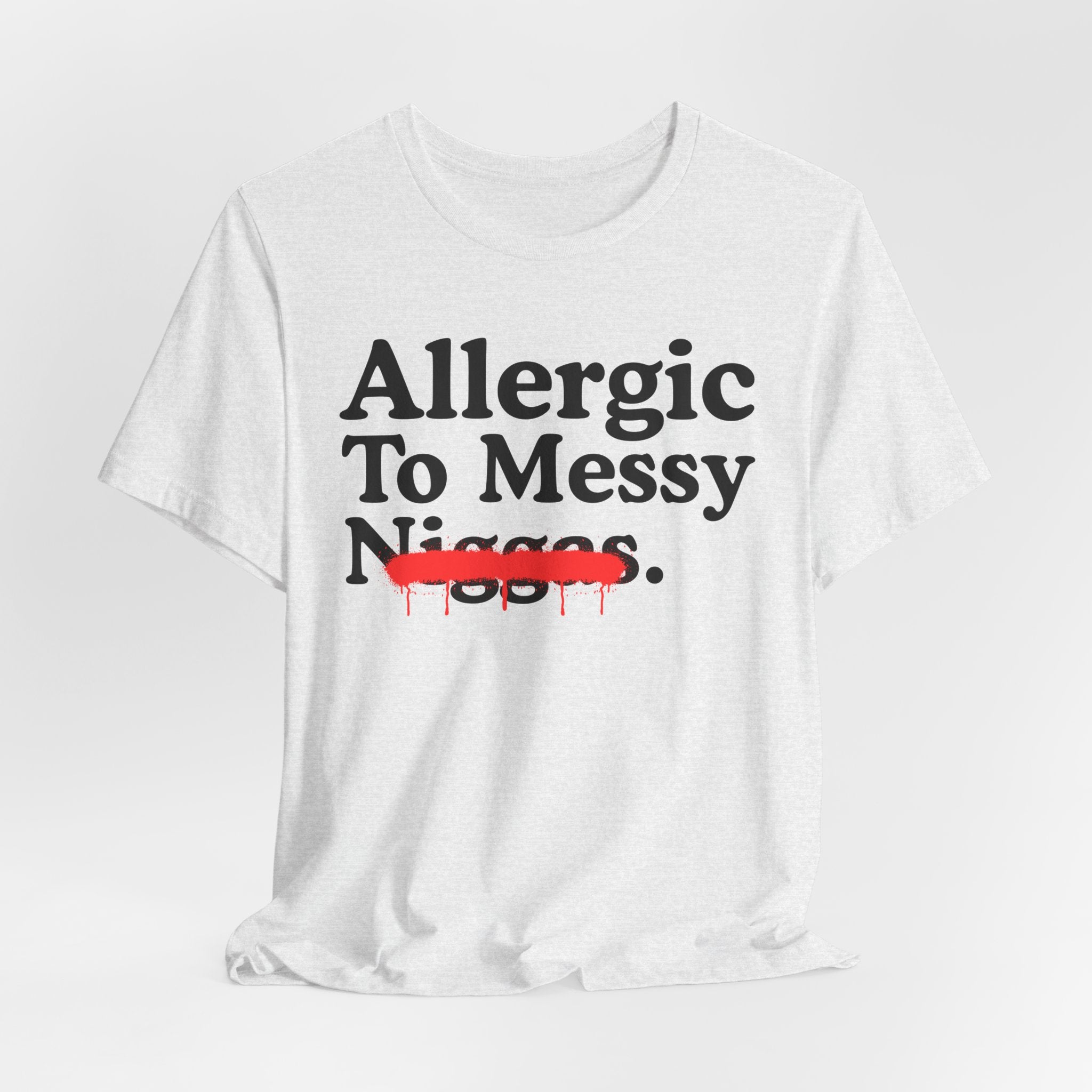 Allergic To Messy Niggas - Funny Reaction T-shirt
