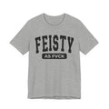Feisty As Fuck - Bold Statement  Tee Shirt