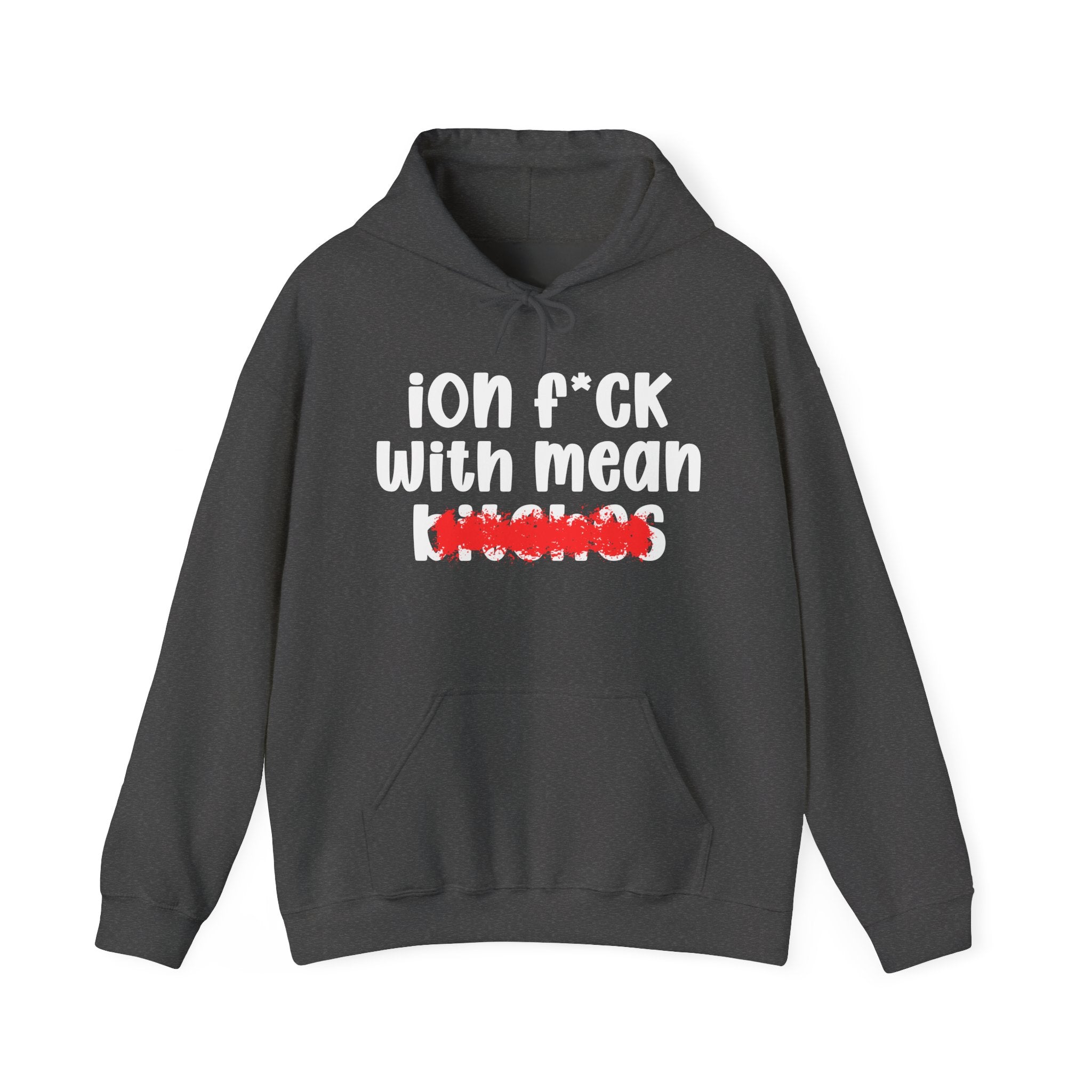 ION (I Don't) FUCK WITH MEAN BITCHES - Bold Sarcastic Hoodie