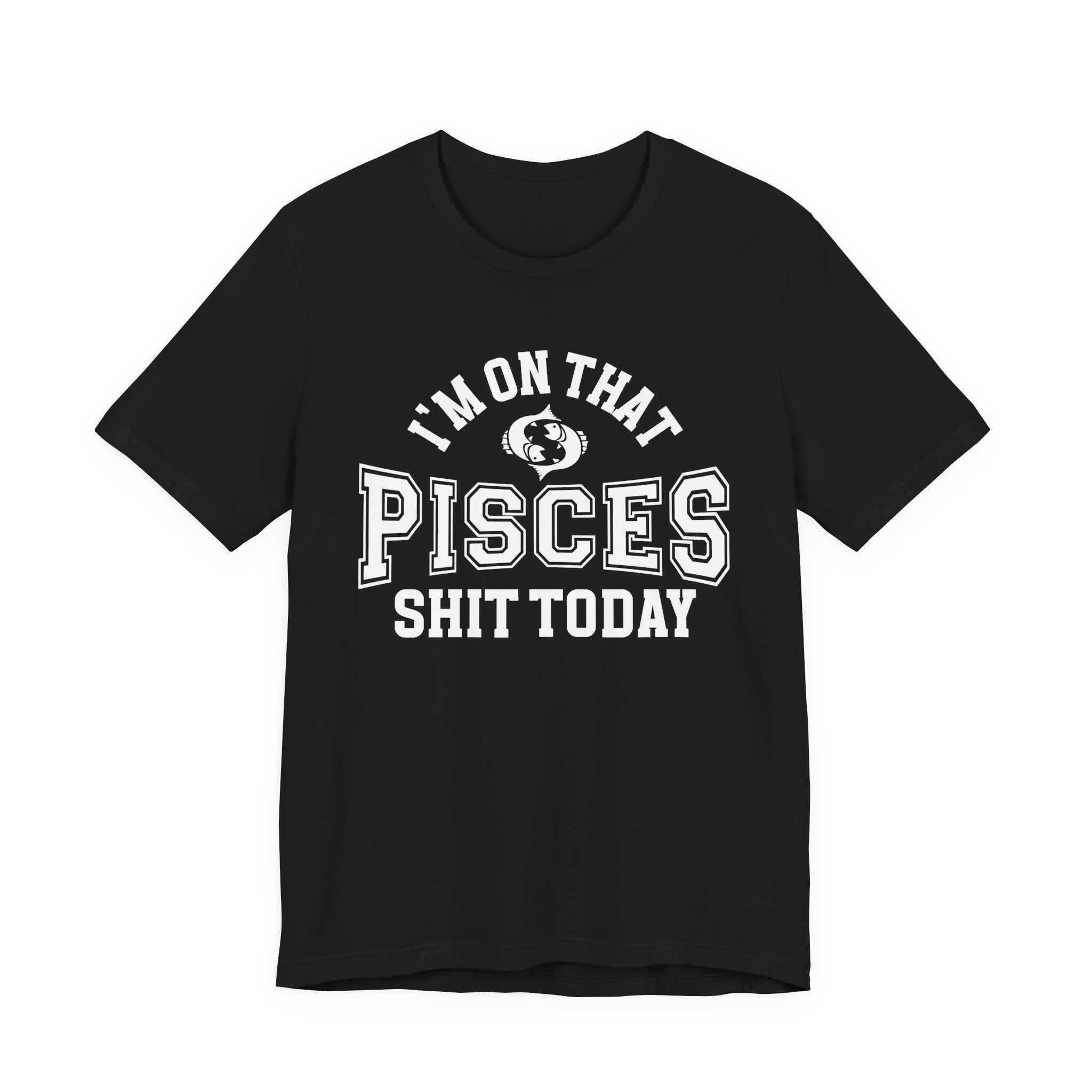 I'm On That Pisces Shit Today T-shirt