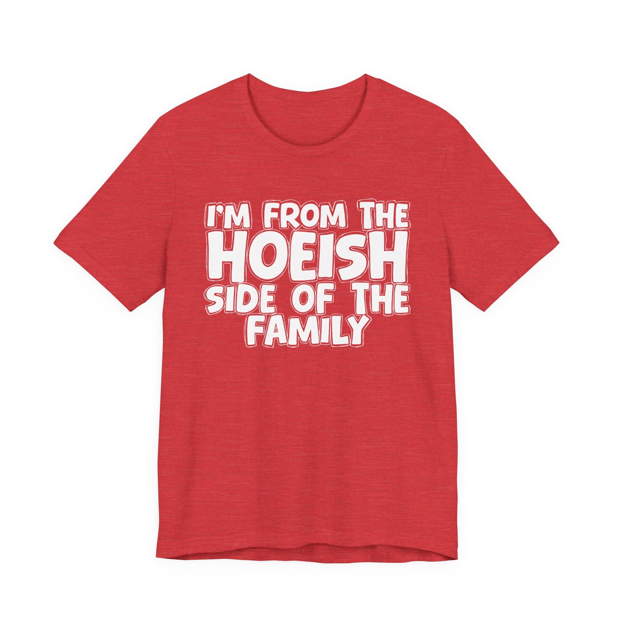 I'm From The Hoeish Side of the Family - Hilarious Family Pride Tee