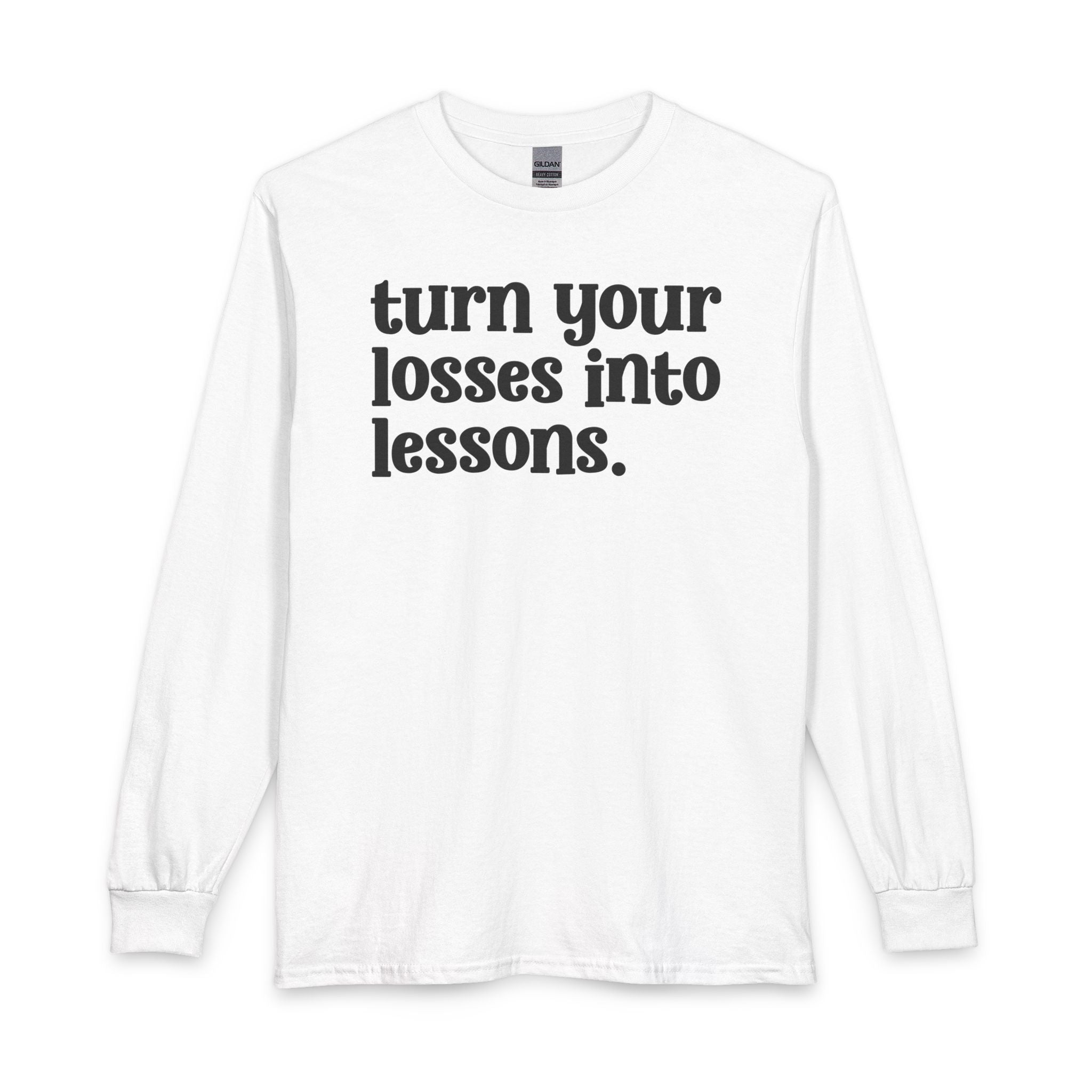 Turn Your Losses Into Lessons — Inspirational Long Sleeve T-Shirt
