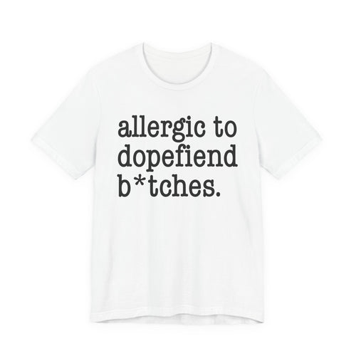 Allergic To Dopefiend Bitches - Tshirt