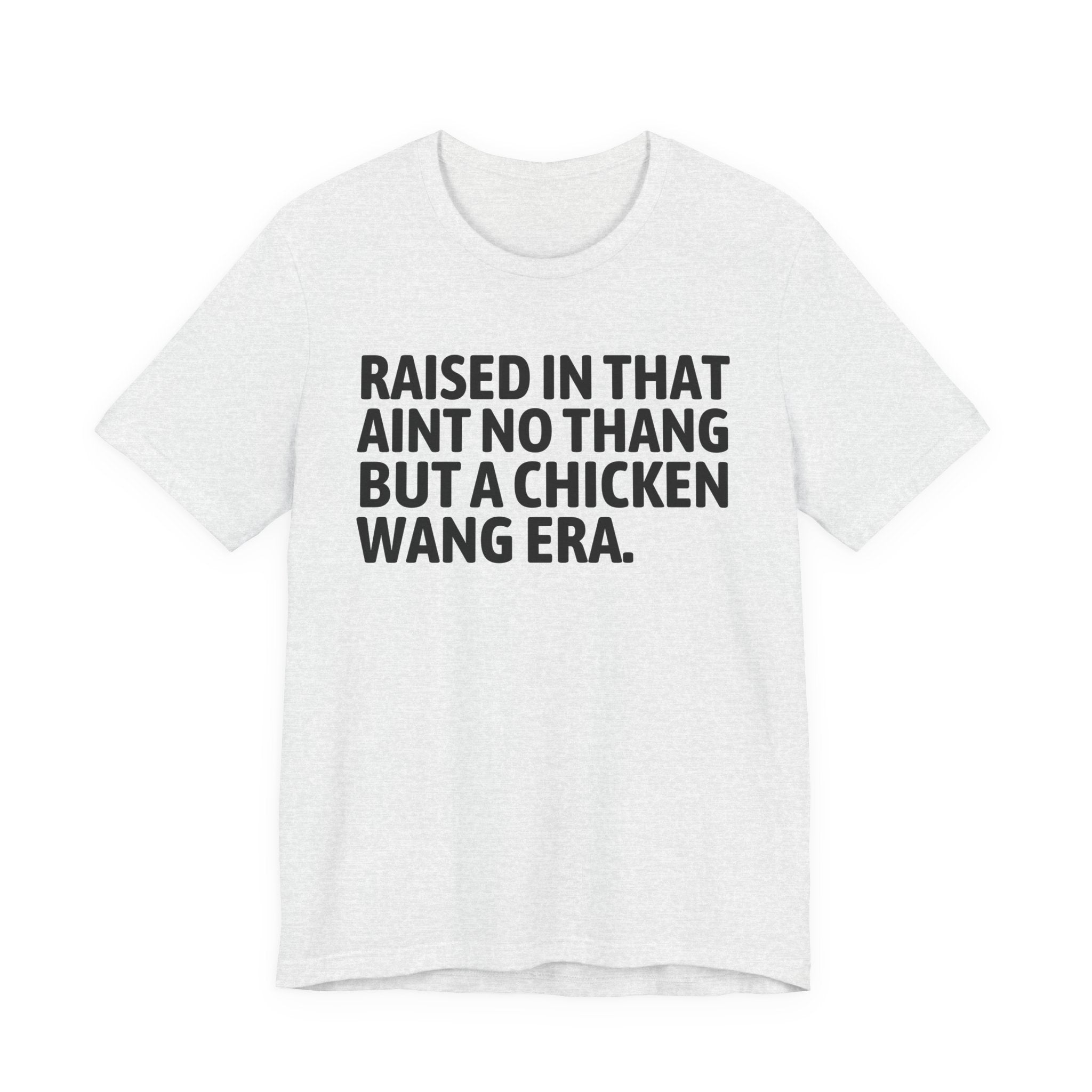 Raised In That Ain't No Thang But A Chicken Wang Era - Funny Back In The Day Statement Tee Shirt