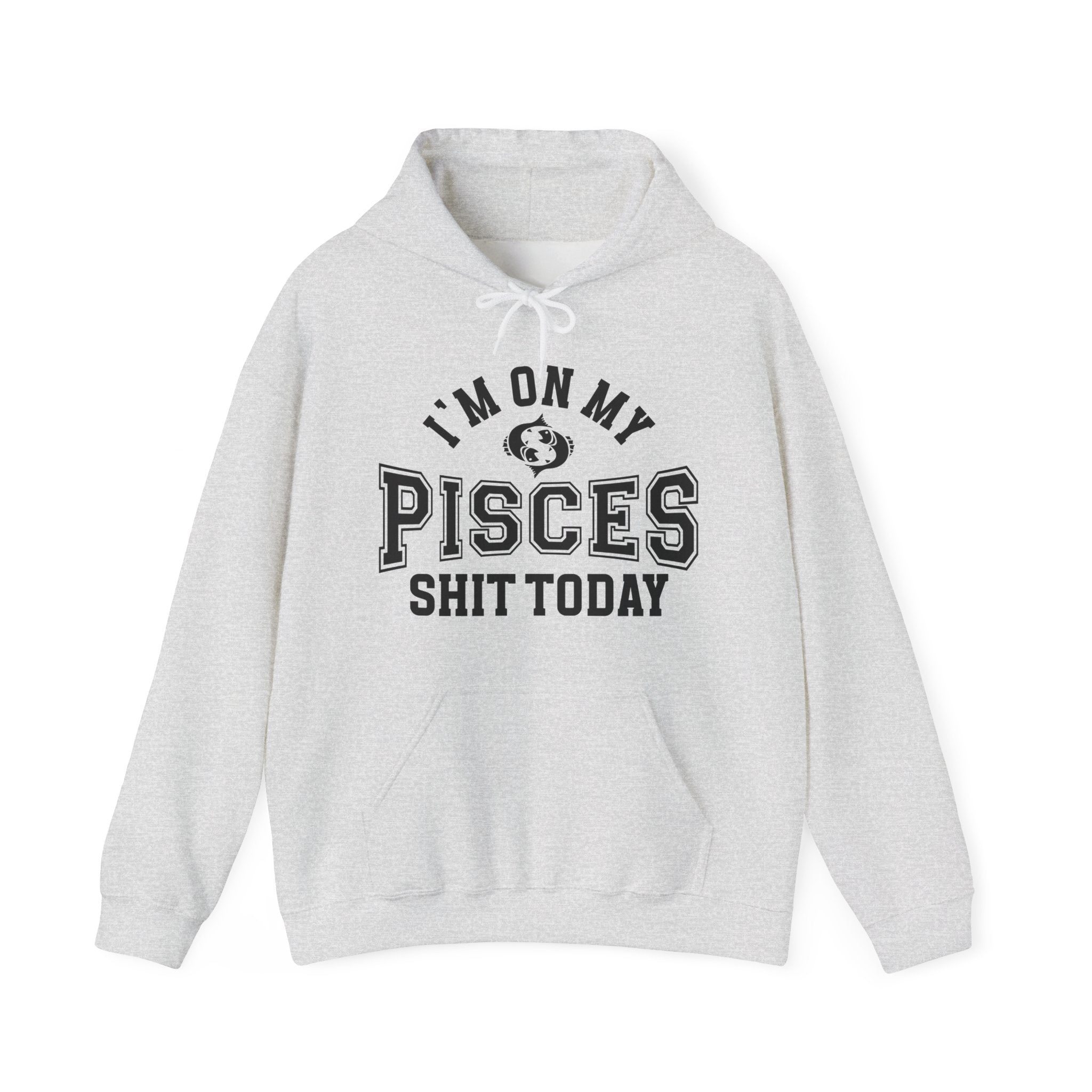 I'm On My Pisces Shit Today - Hoodie