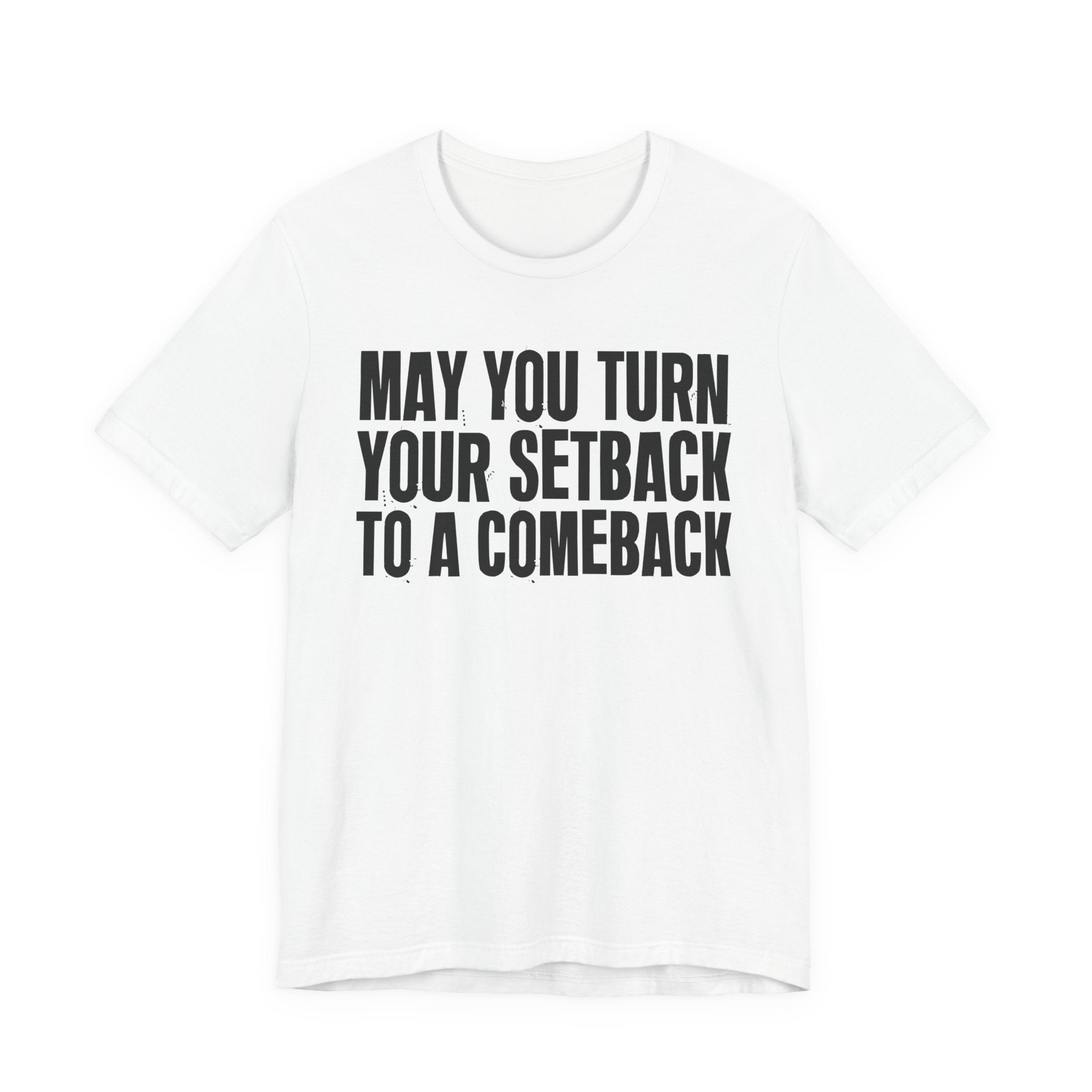 May You Turn Your SetBack To A Comeback - Positive Christian T-Shirt