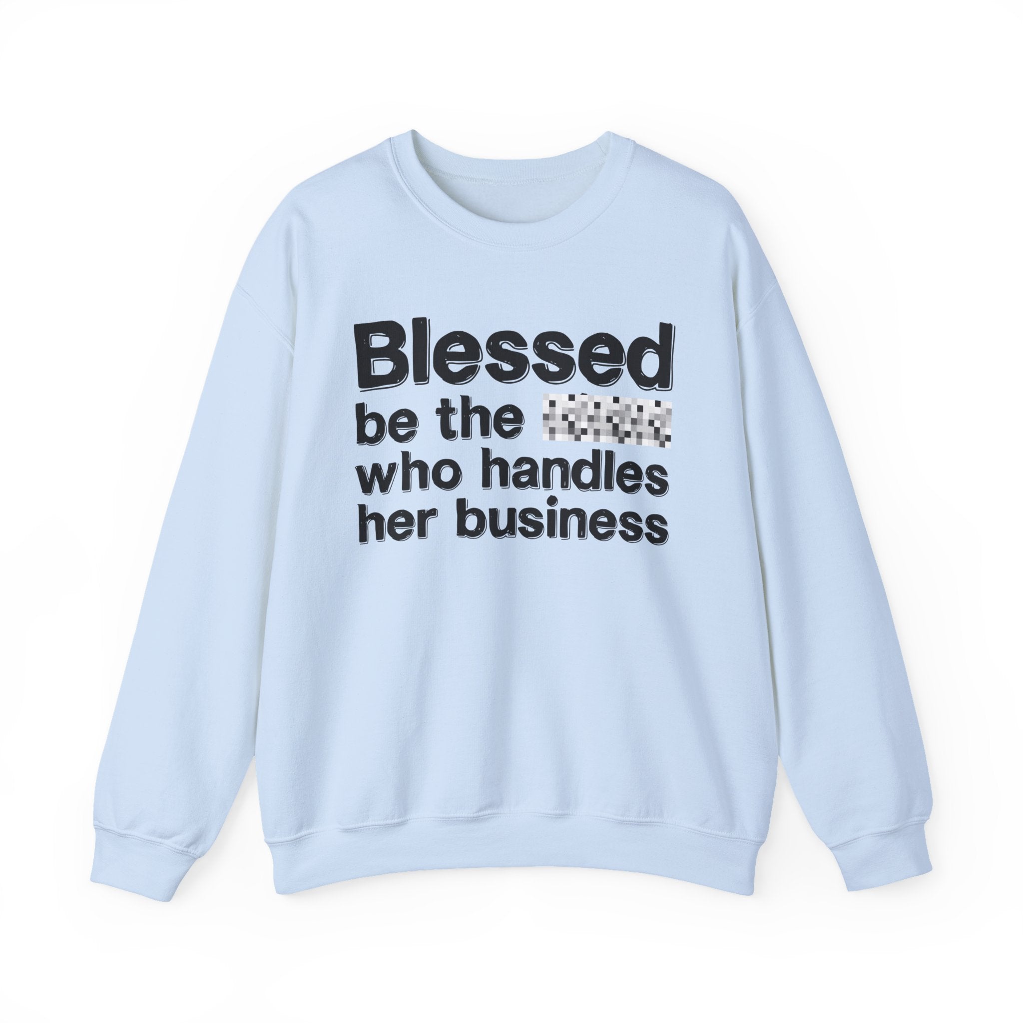 Blessed Be The [Censored] Who Handles Her Business - Funny Inspirational Sweathsirt