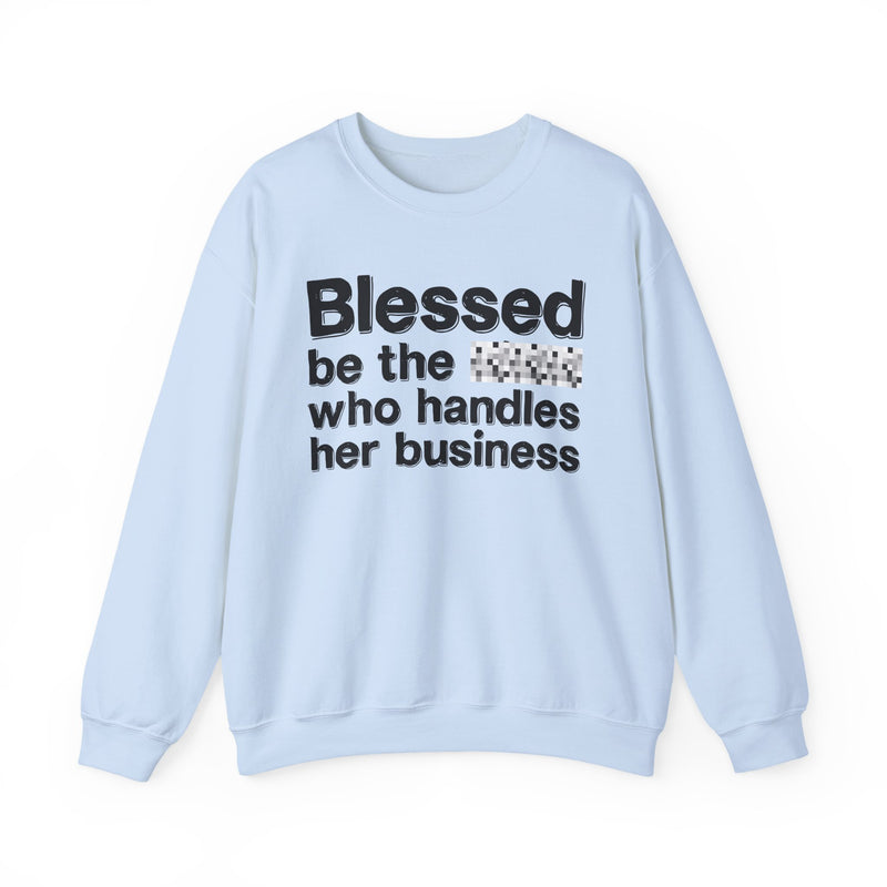 Blessed Be The [Censored] Who Handles Her Business — Funny Inspirational Sweathsirt