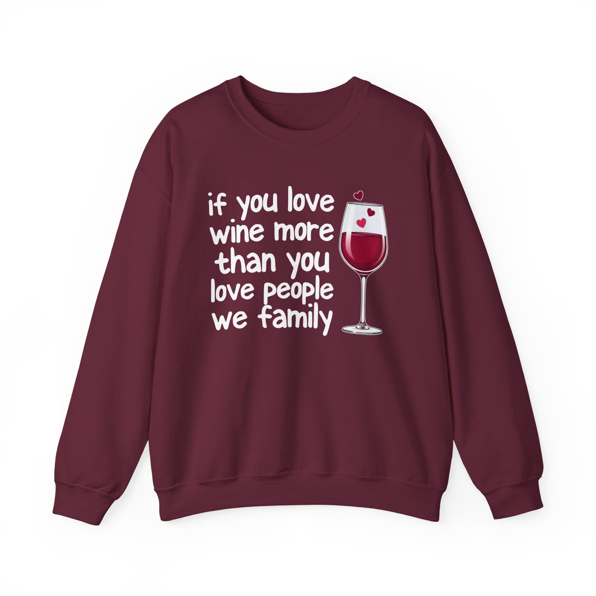 If You Love Wine More Than You Love People We Family - Wine Lovers Sweatshirt