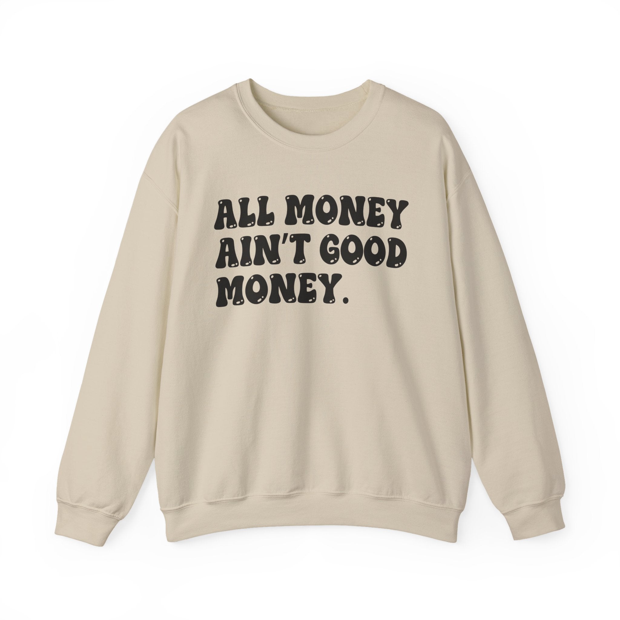 All Good Money Ain't Good Money – Funny Sarcastic Graphic Sweatshirt