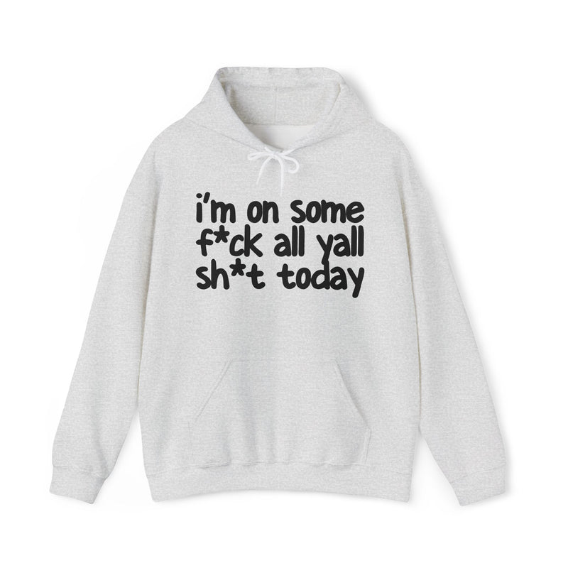 Hoodie in Ash with lettering reading "I'm On Some Fuck All Yall Shit Today", front view.