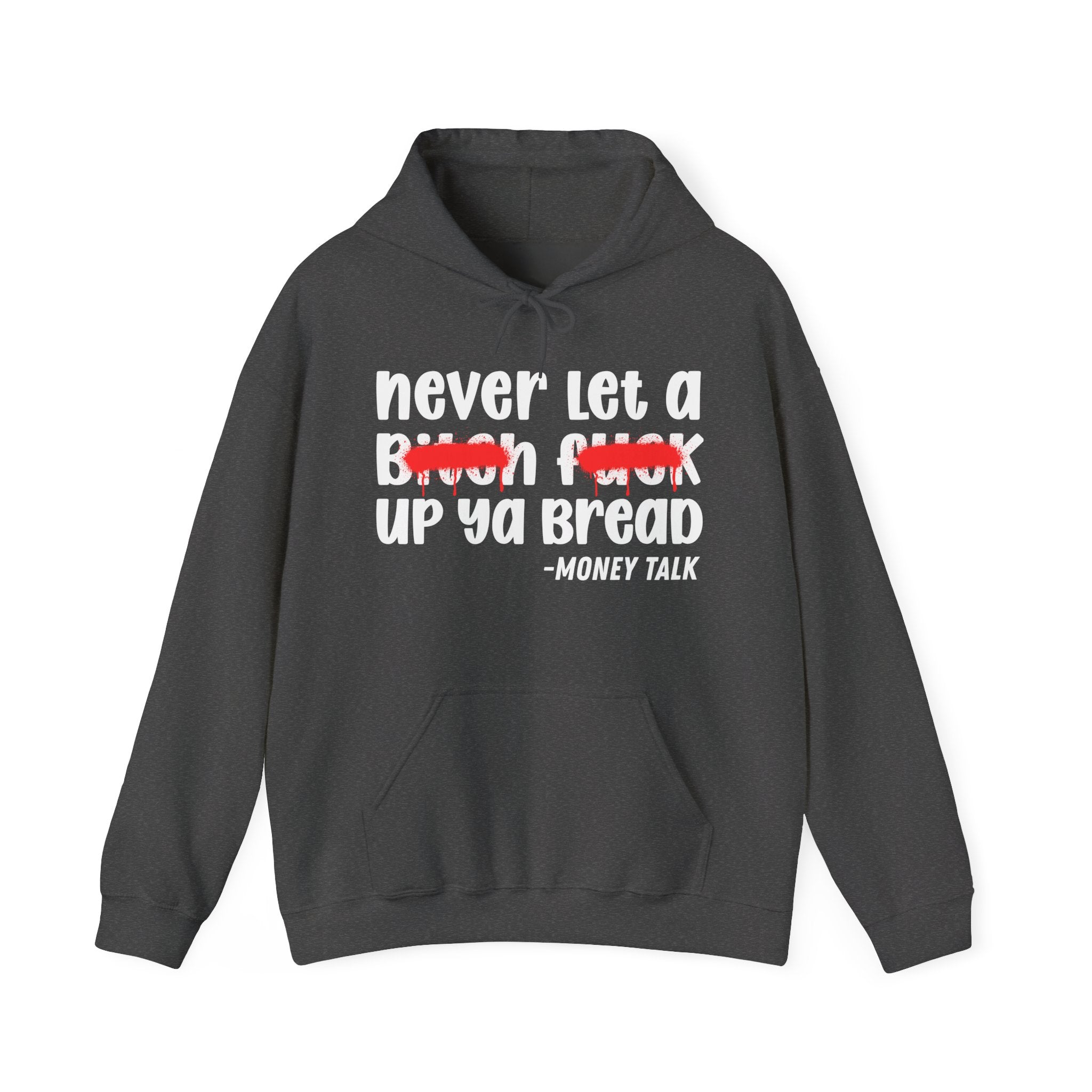 Never Let A Bitch Fuck Up Ya Bread - Motivational Money Talk Hoodie