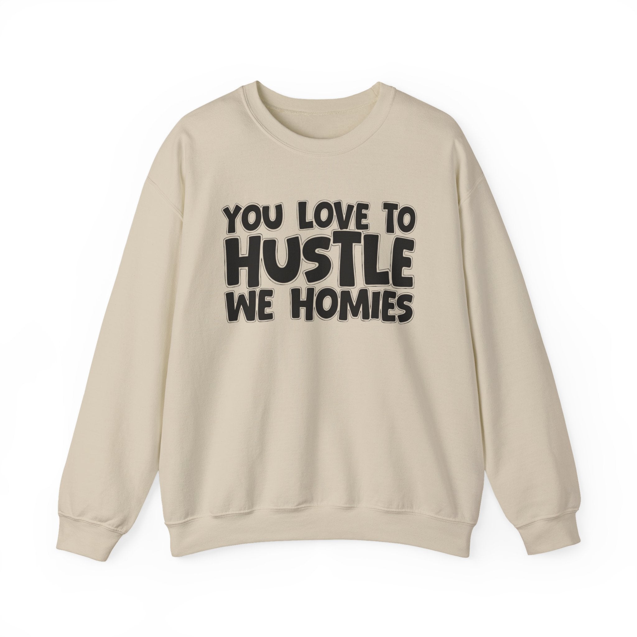 You Love To Hustle We Homies — Motivational Hustle Statement Sweatshirt
